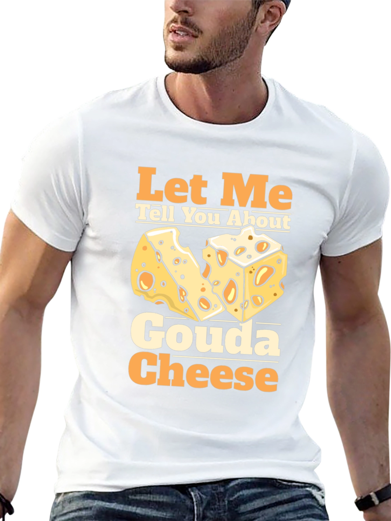 Let Me Tell You About Gouda Cheese T-Shirt