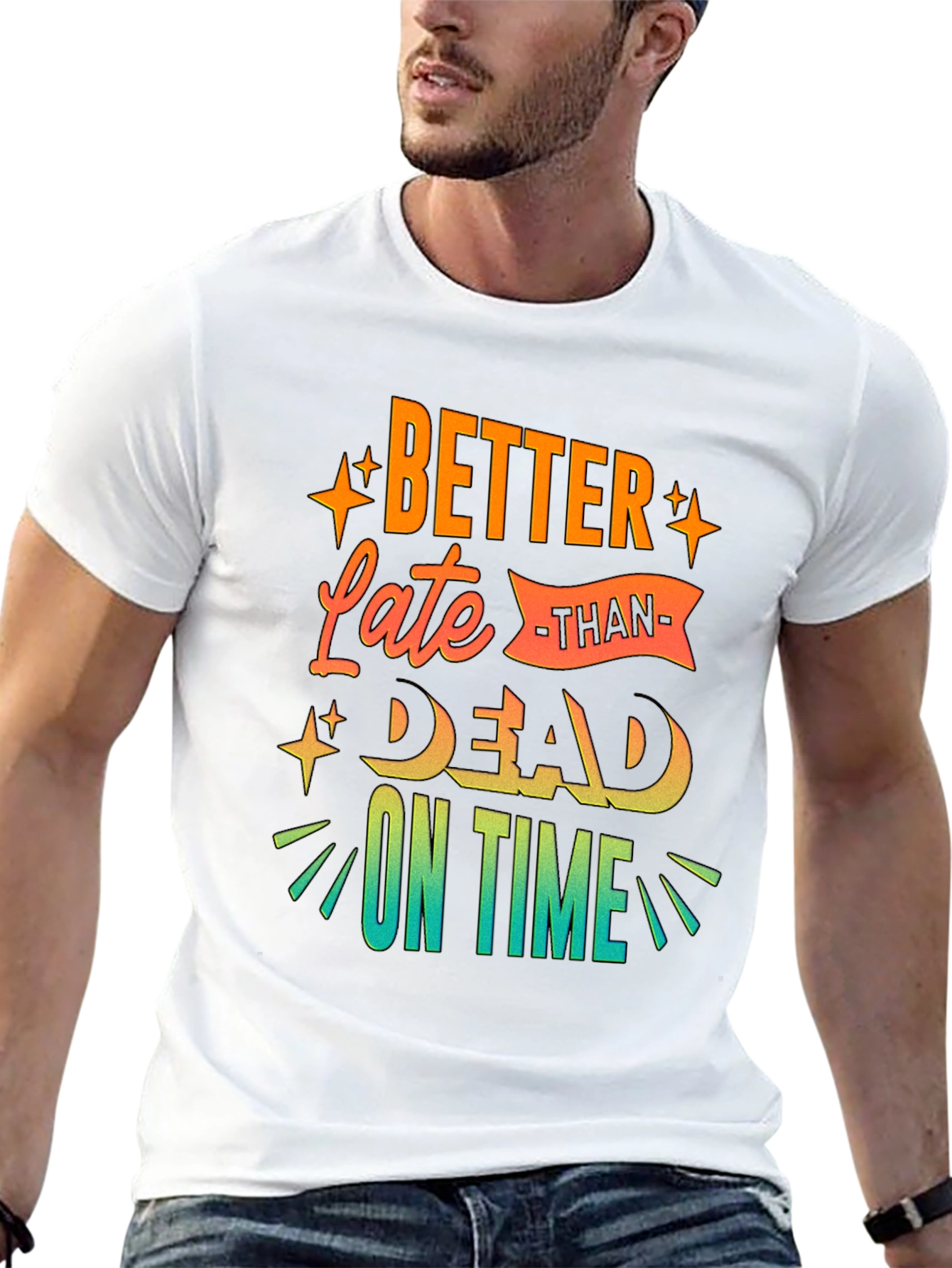 Better Late Than Dead On Time T-Shirt