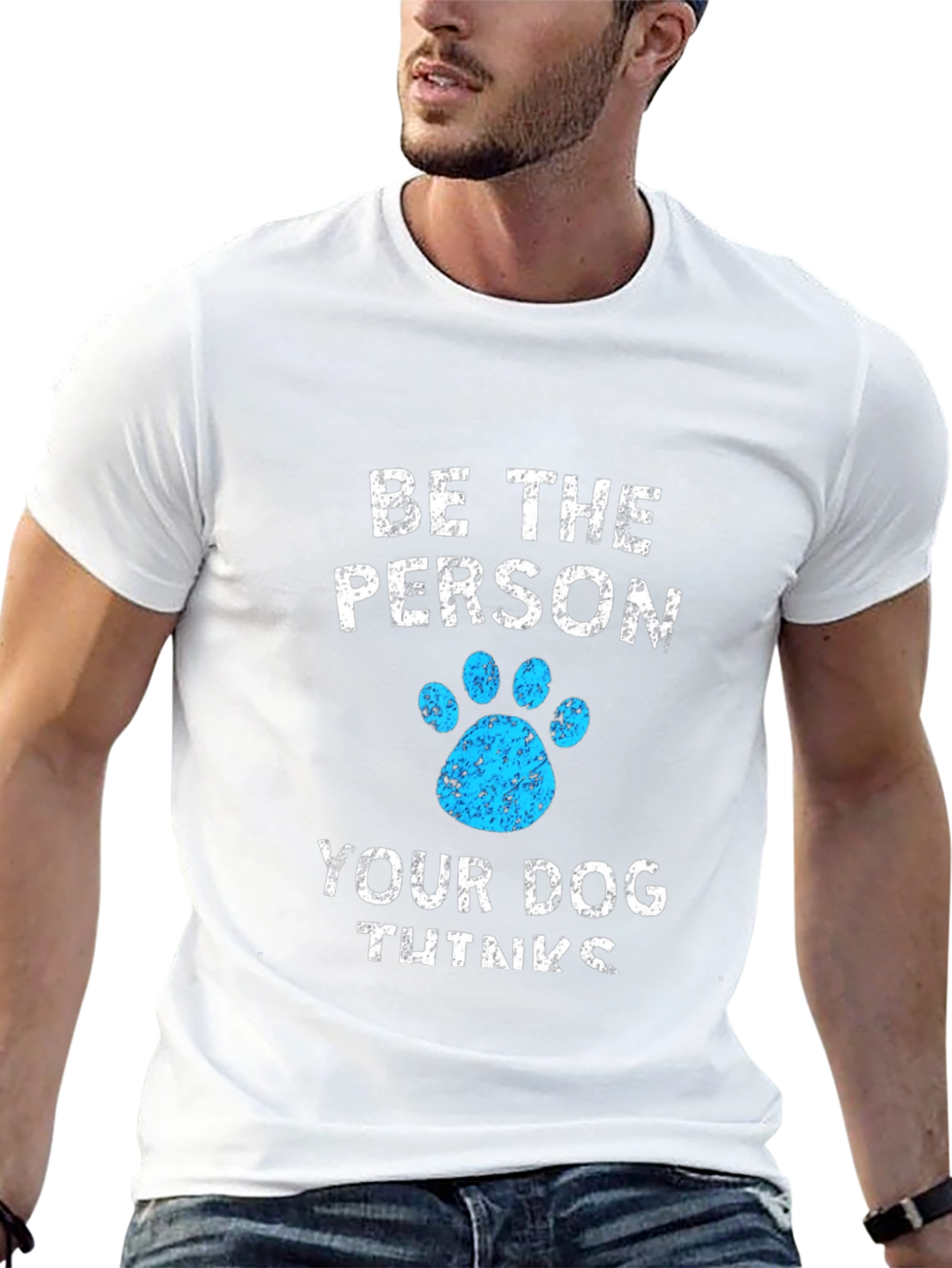 Be the Person Your Dog Thinks You Are Tee