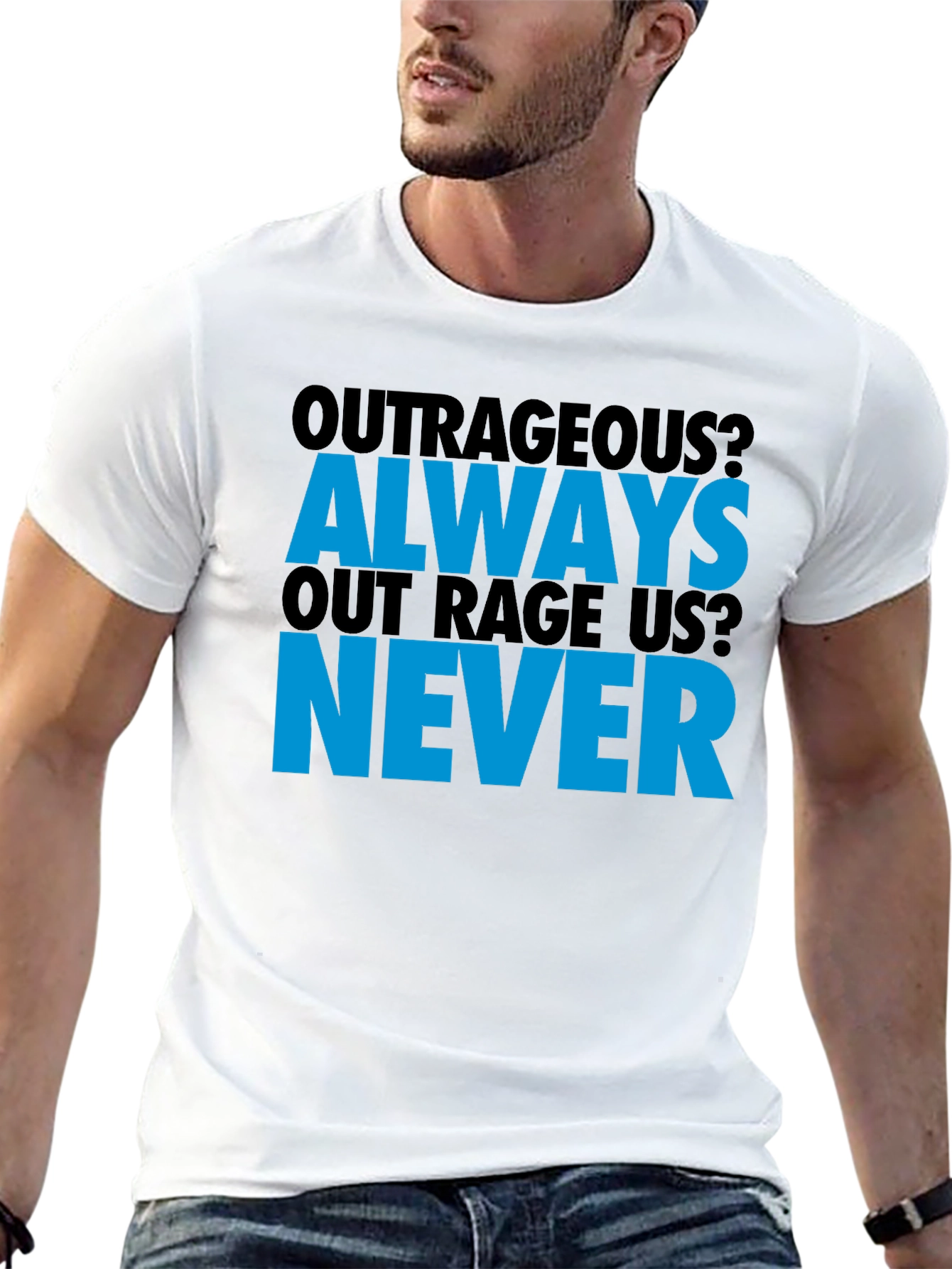 Outrageous? T-Shirt - Always Out Rage Us? Never