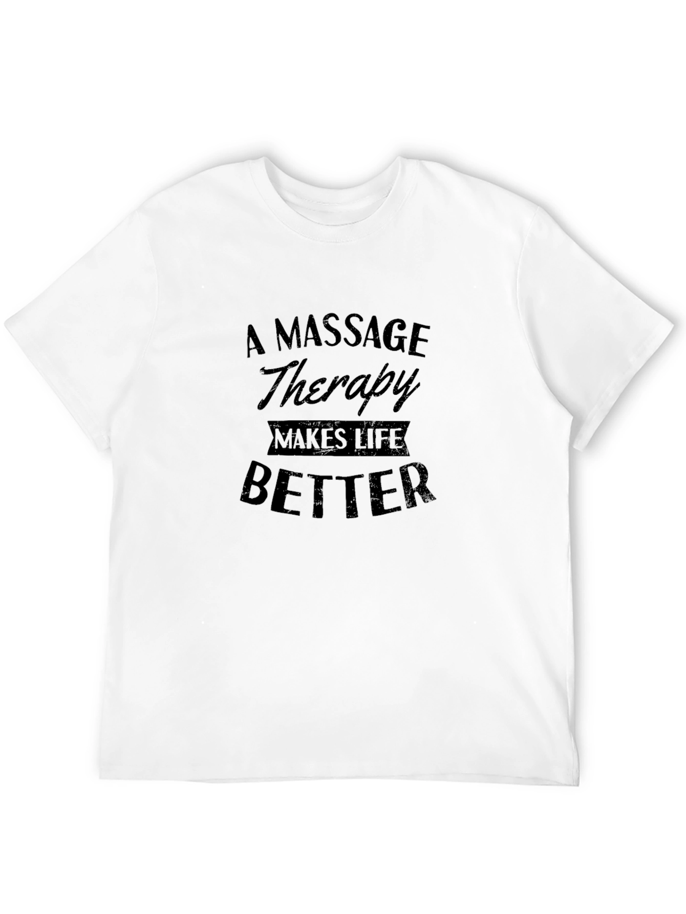 Massage Therapy Makes Life Better Black T-Shirt