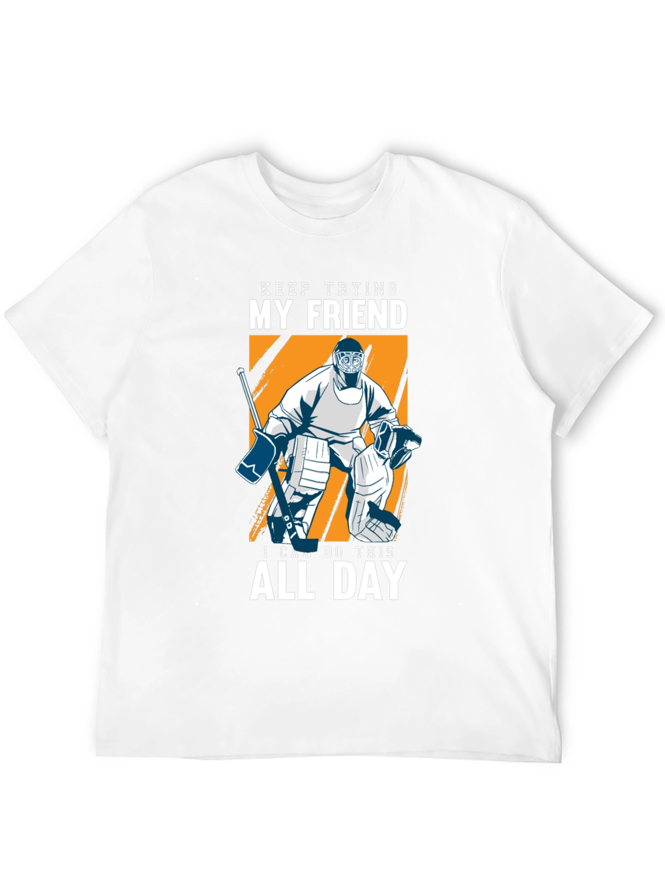 Keep Trying My Friend Hockey T-Shirt