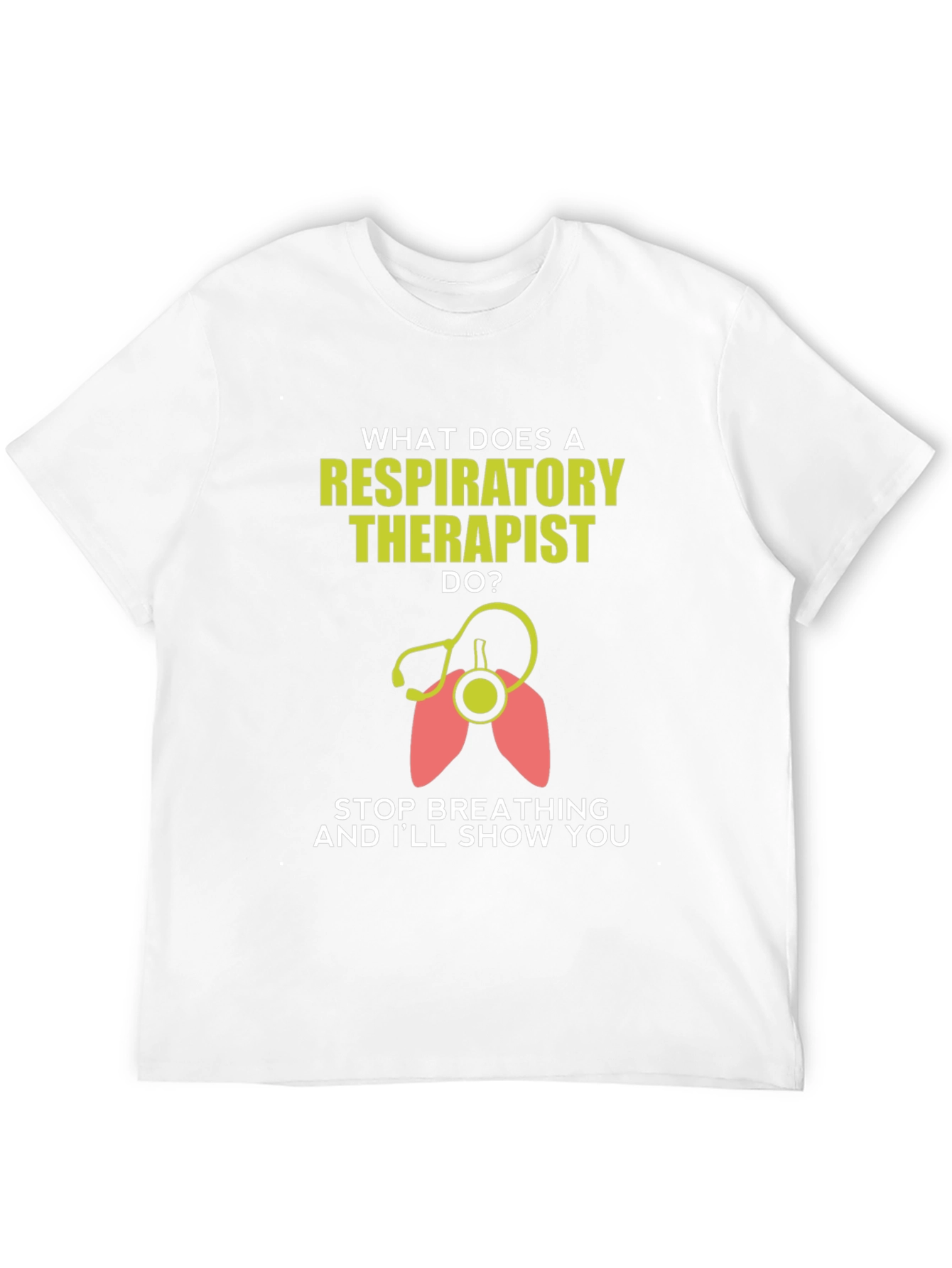 Respiratory Therapist T-Shirt - Funny Stop Breathing Design