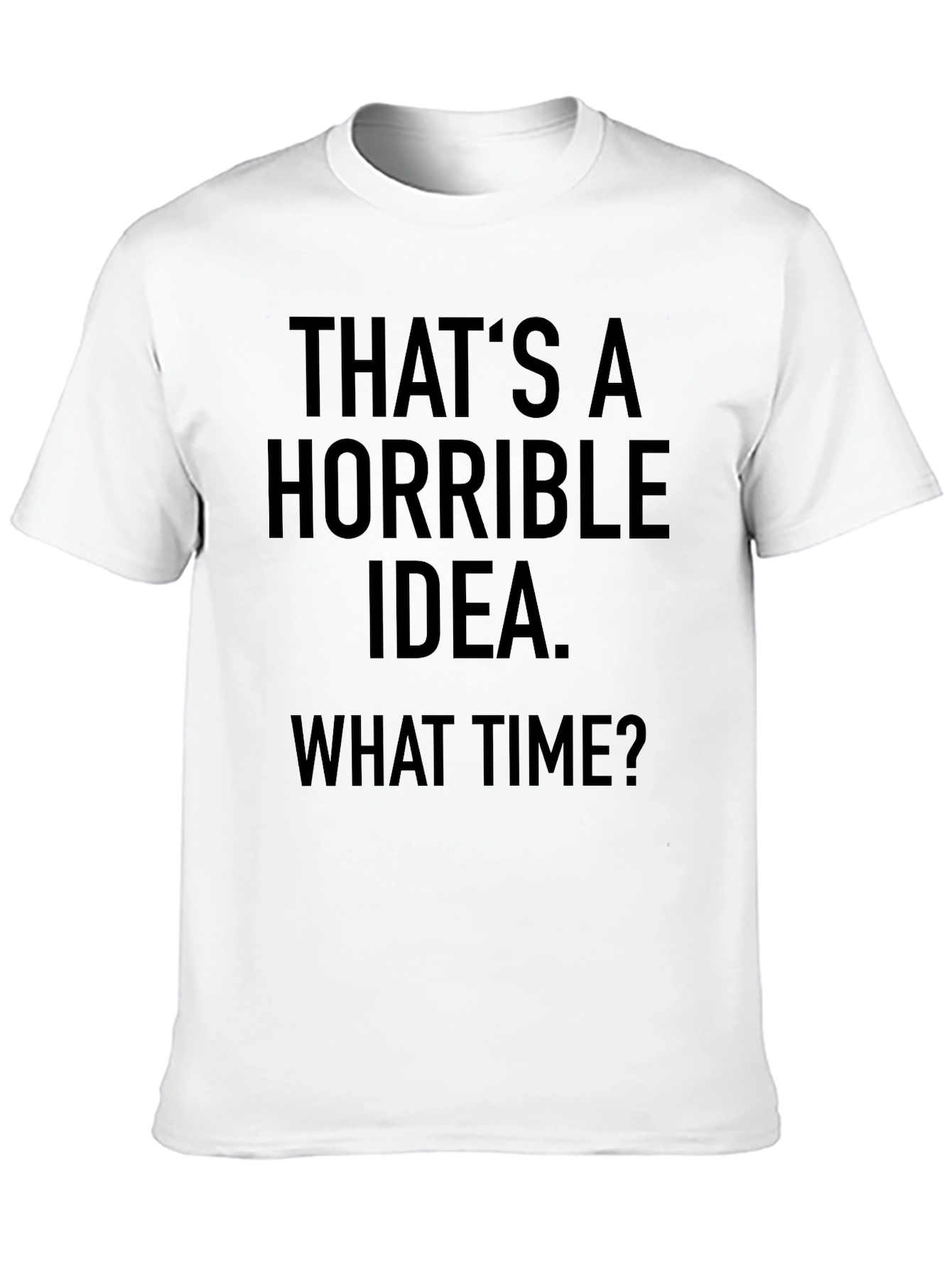 Horrible Idea T-Shirt - Funny Sarcastic Graphic Tee