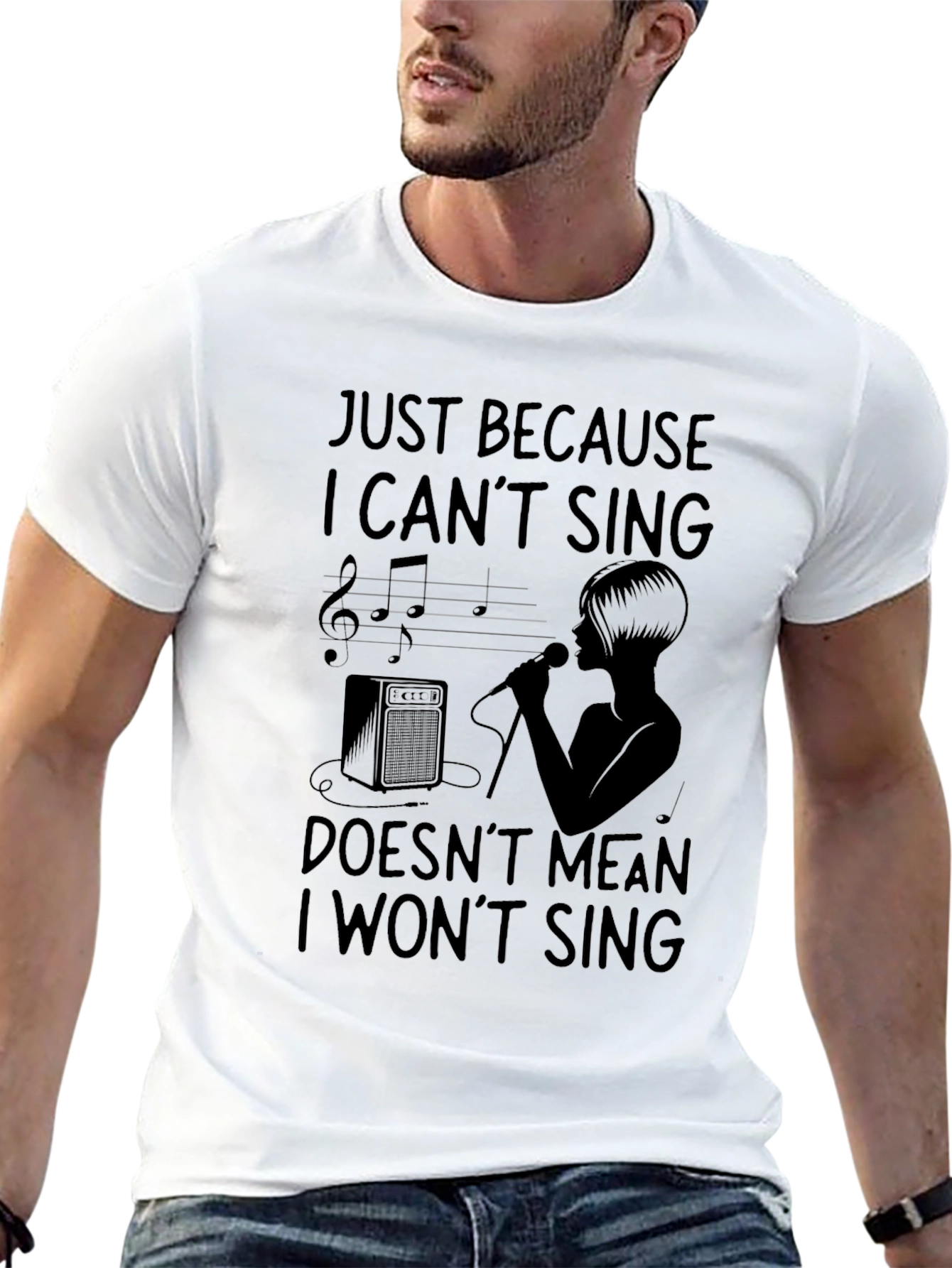 Just Because I Cant Sing T-Shirt