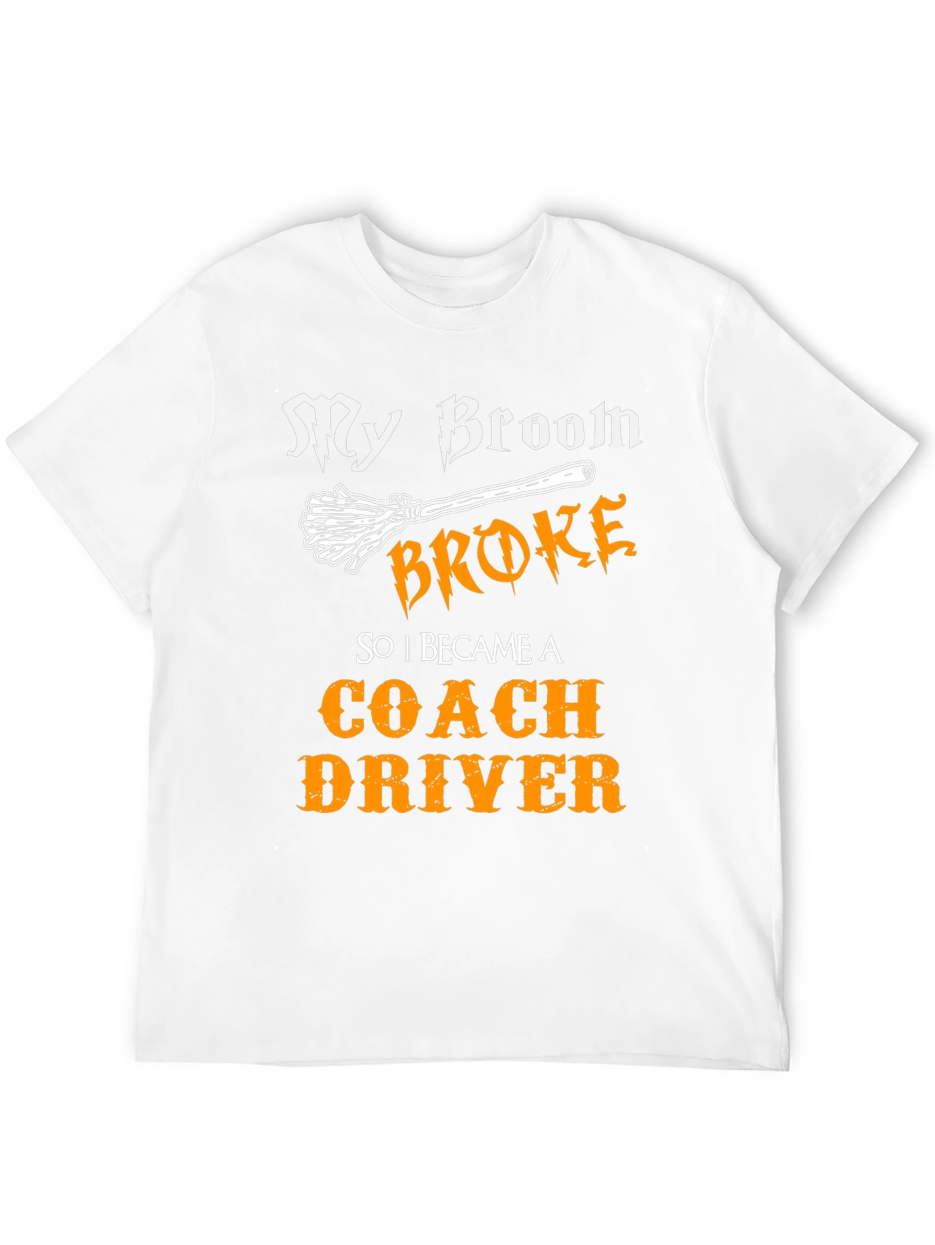 Funny Coach Driver T-Shirt - My Broom Broke