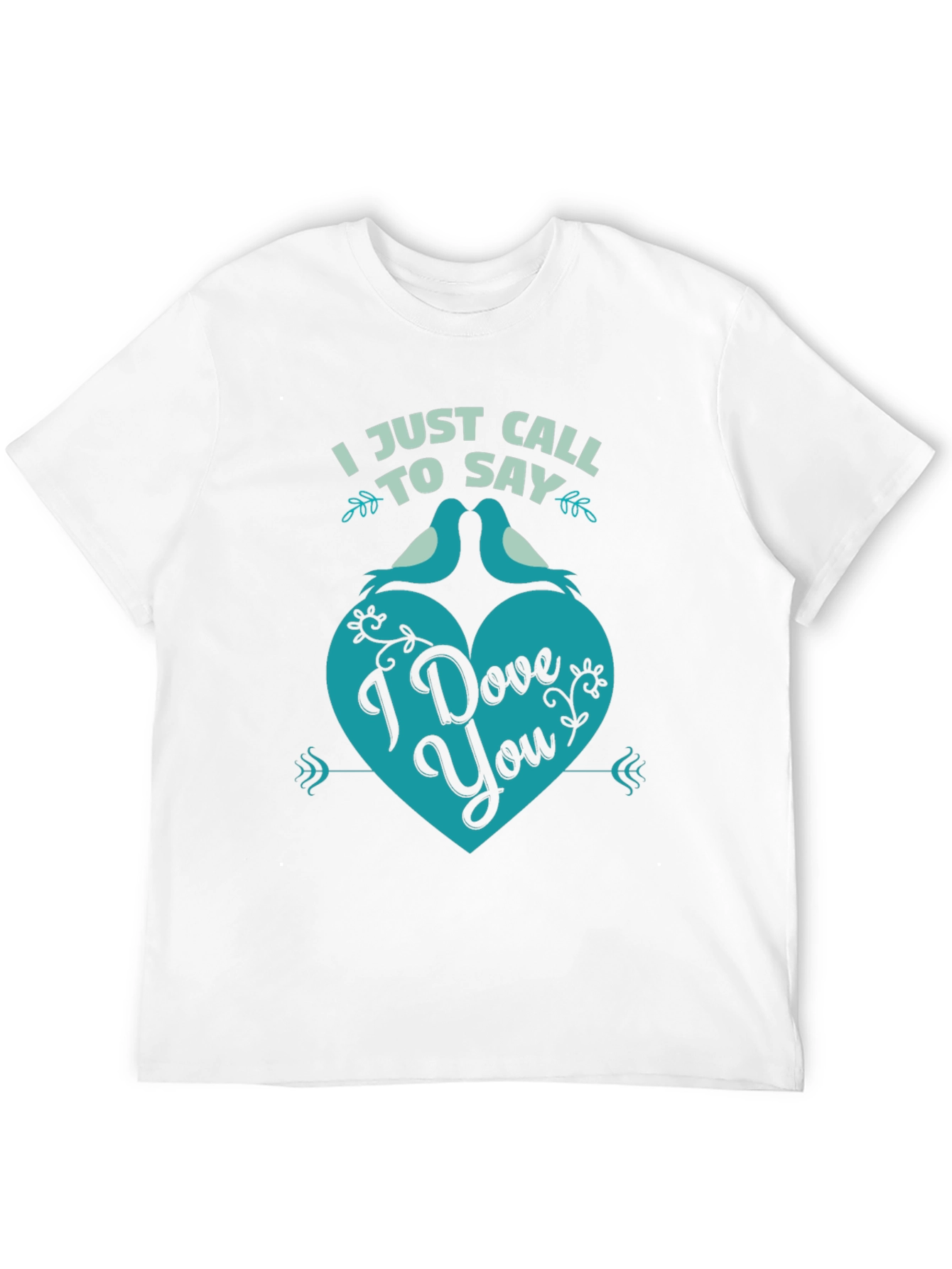 I Just Call to Say I Dove You T-Shirt