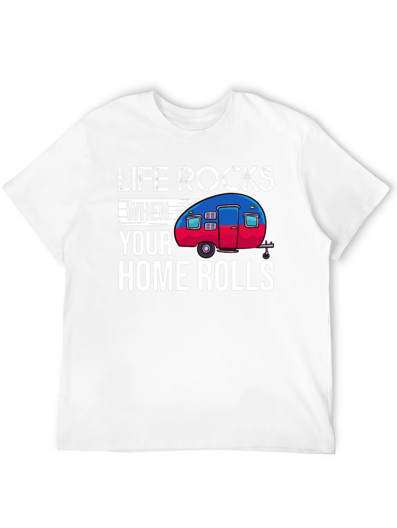 Life Rocks When Your Home Rolls T-Shirt
