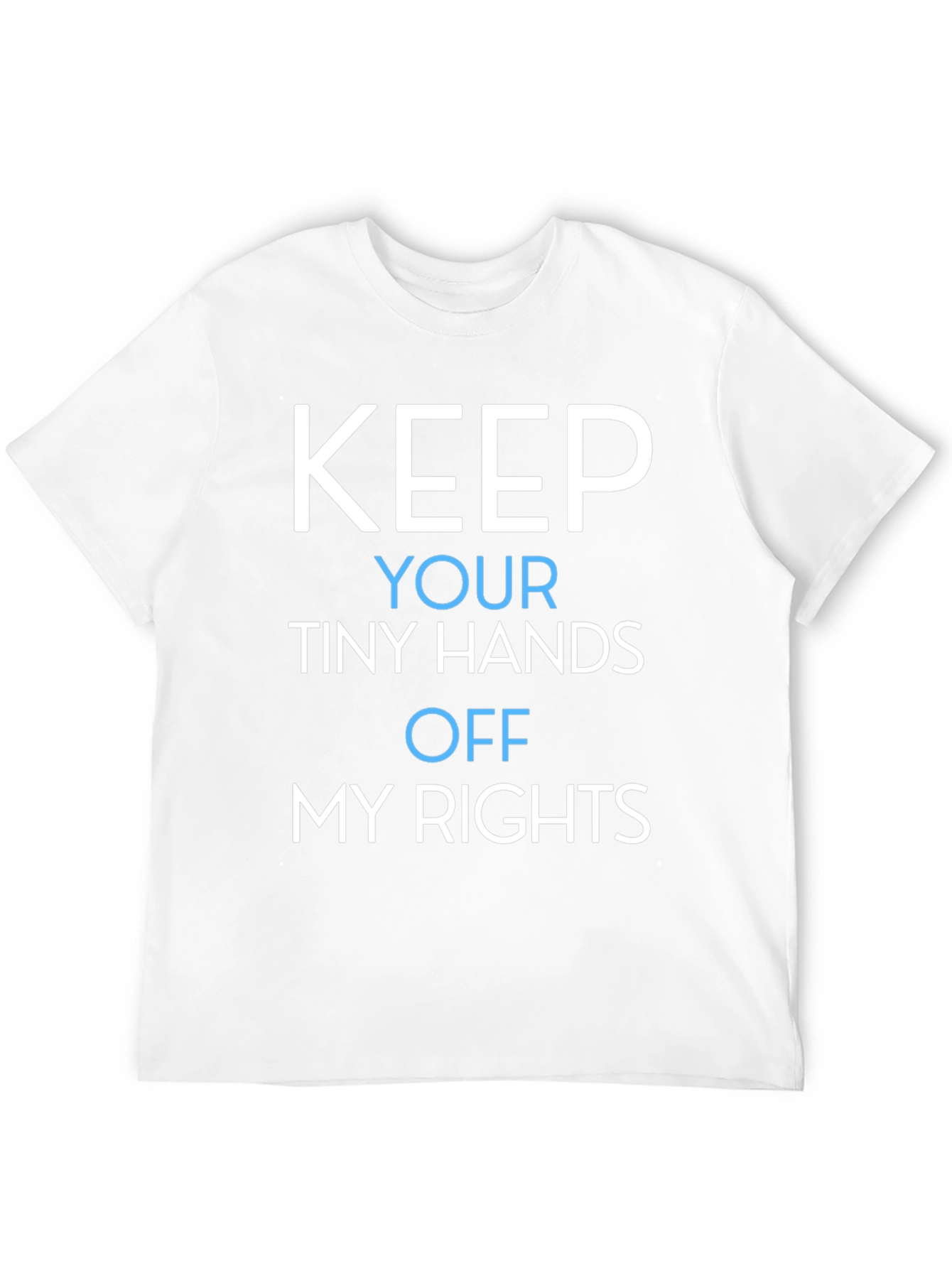 Keep Your Tiny Hands Off My Rights T-Shirt