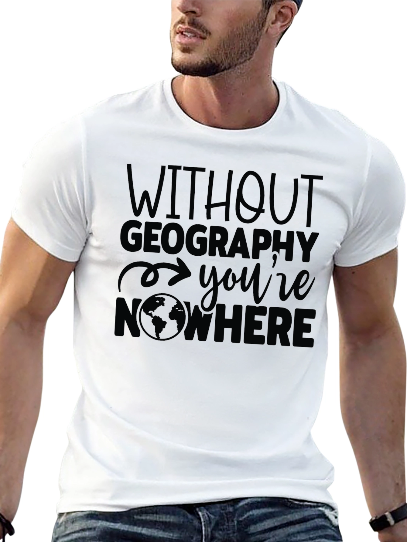 Geography T-Shirt - Without Geography Youre Nowhere