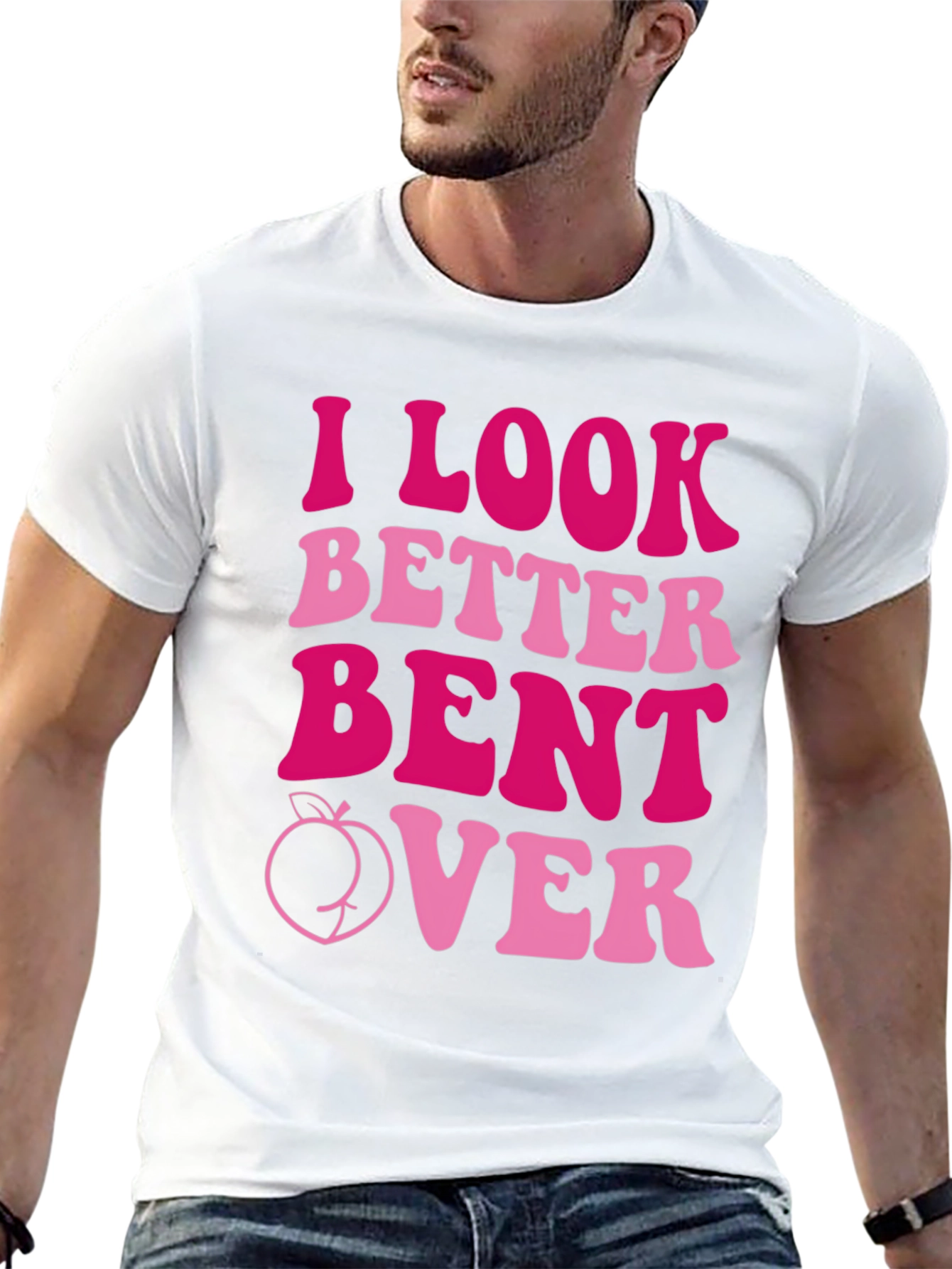 I Look Better Bent Over T-Shirt