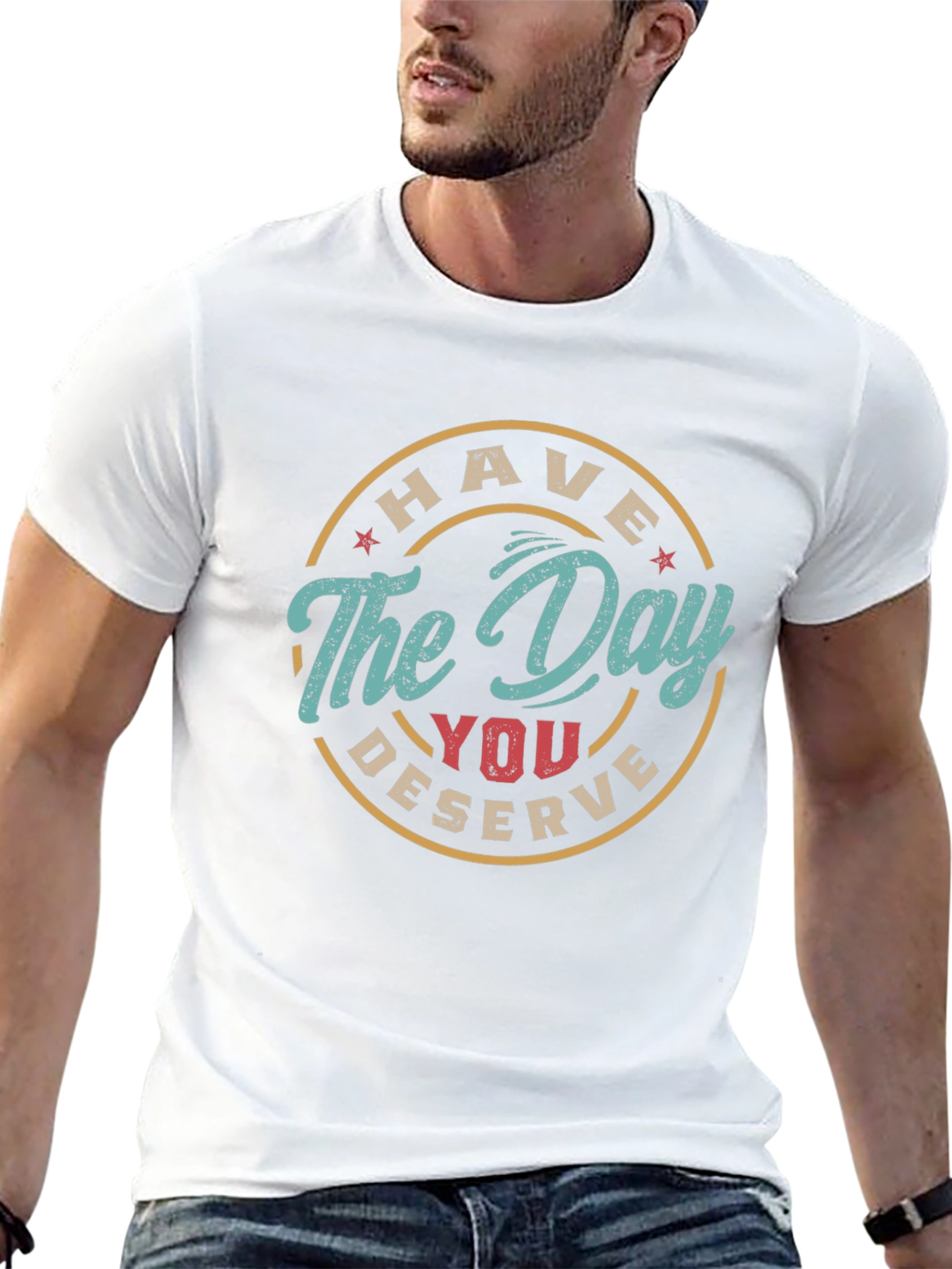 Have The Day You Deserve Graphic Tee