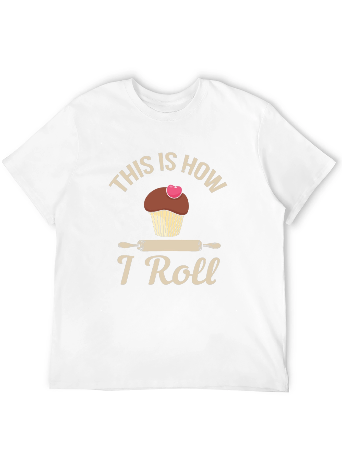 This is How I Roll T-Shirt Baking Cupcake Design
