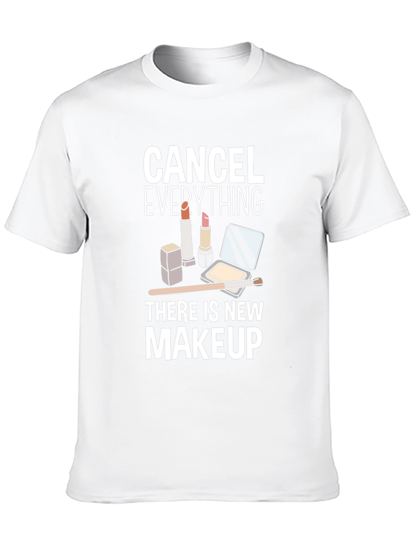 Cancel Everything Makeup T-Shirt