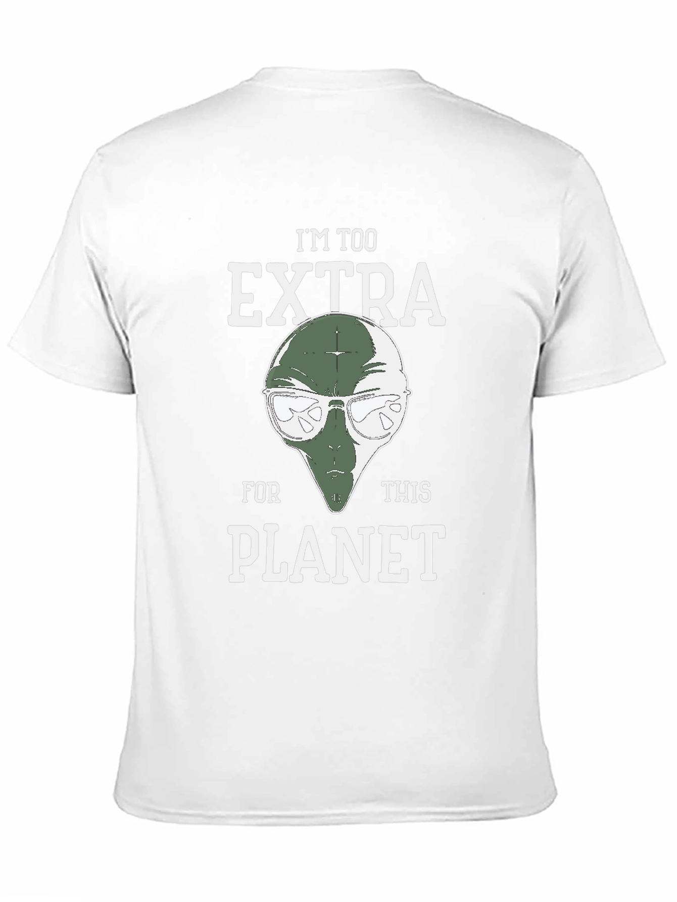 Im Too Extra For This Planet Alien T-Shirt