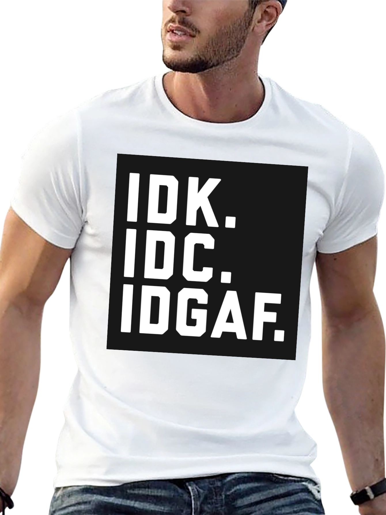IDK IDC IDGAF T-Shirt - Bold Statement Tee