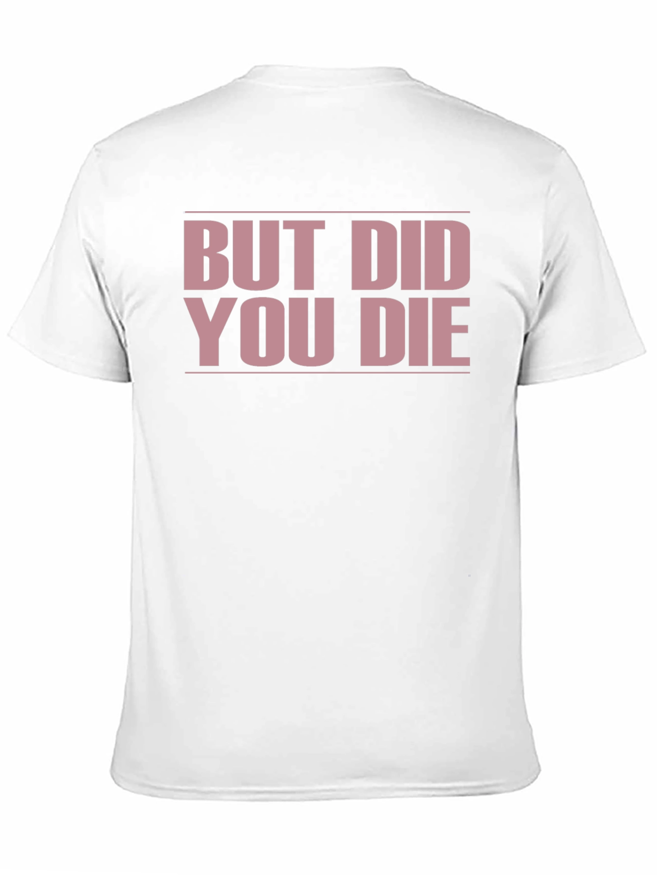 But Did You Die? Funny T-Shirt