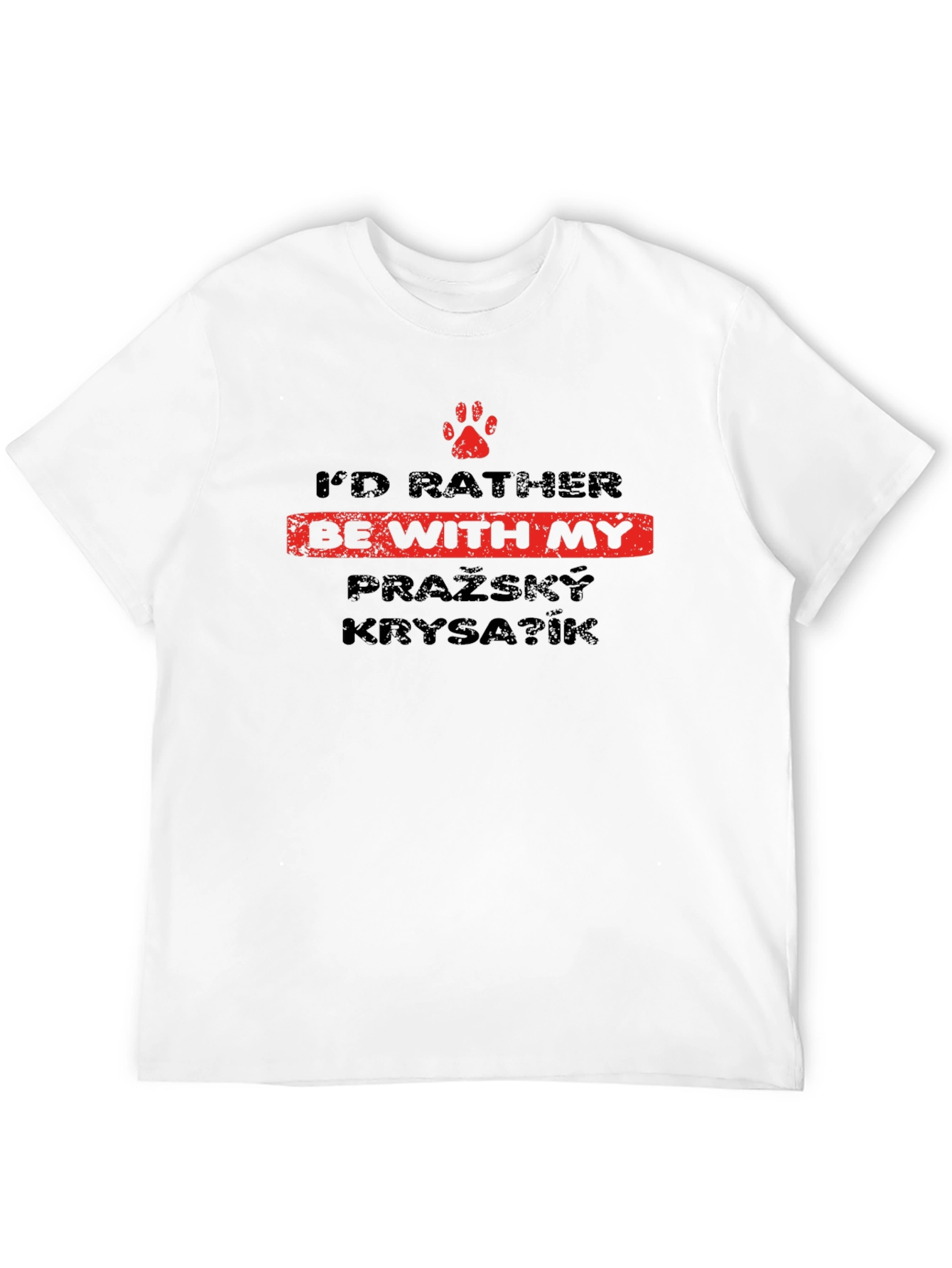 Id Rather Be With My Pražský Krysařík T-Shirt