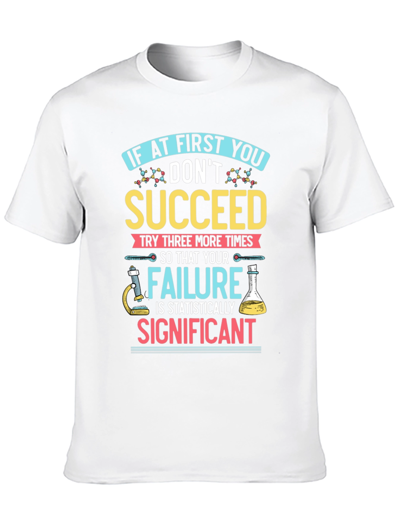 Scientist T-Shirt: If At First You Dont Succeed