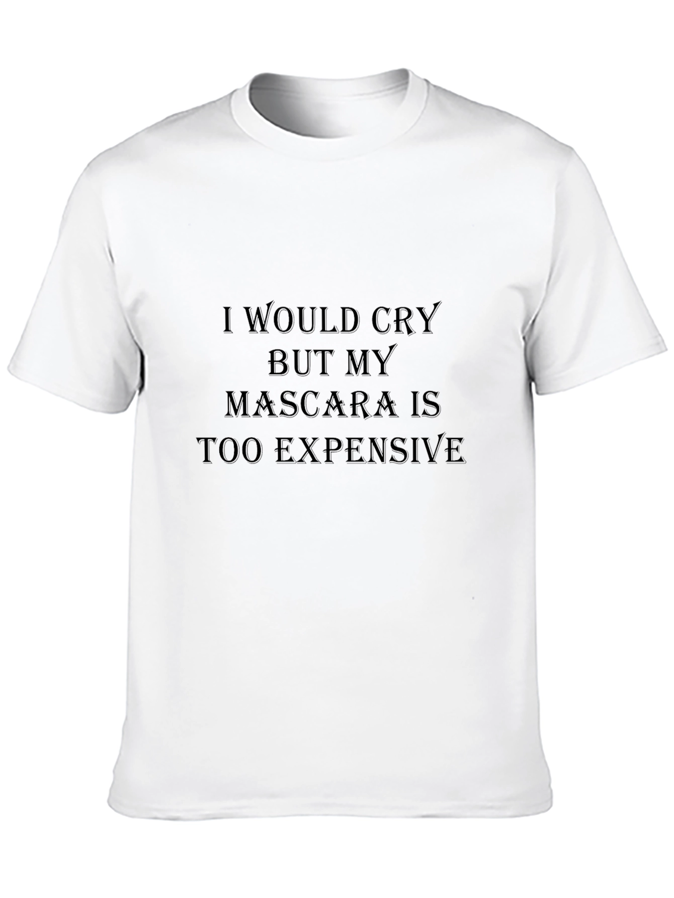 Funny Mascara Graphic Tee - I Would Cry
