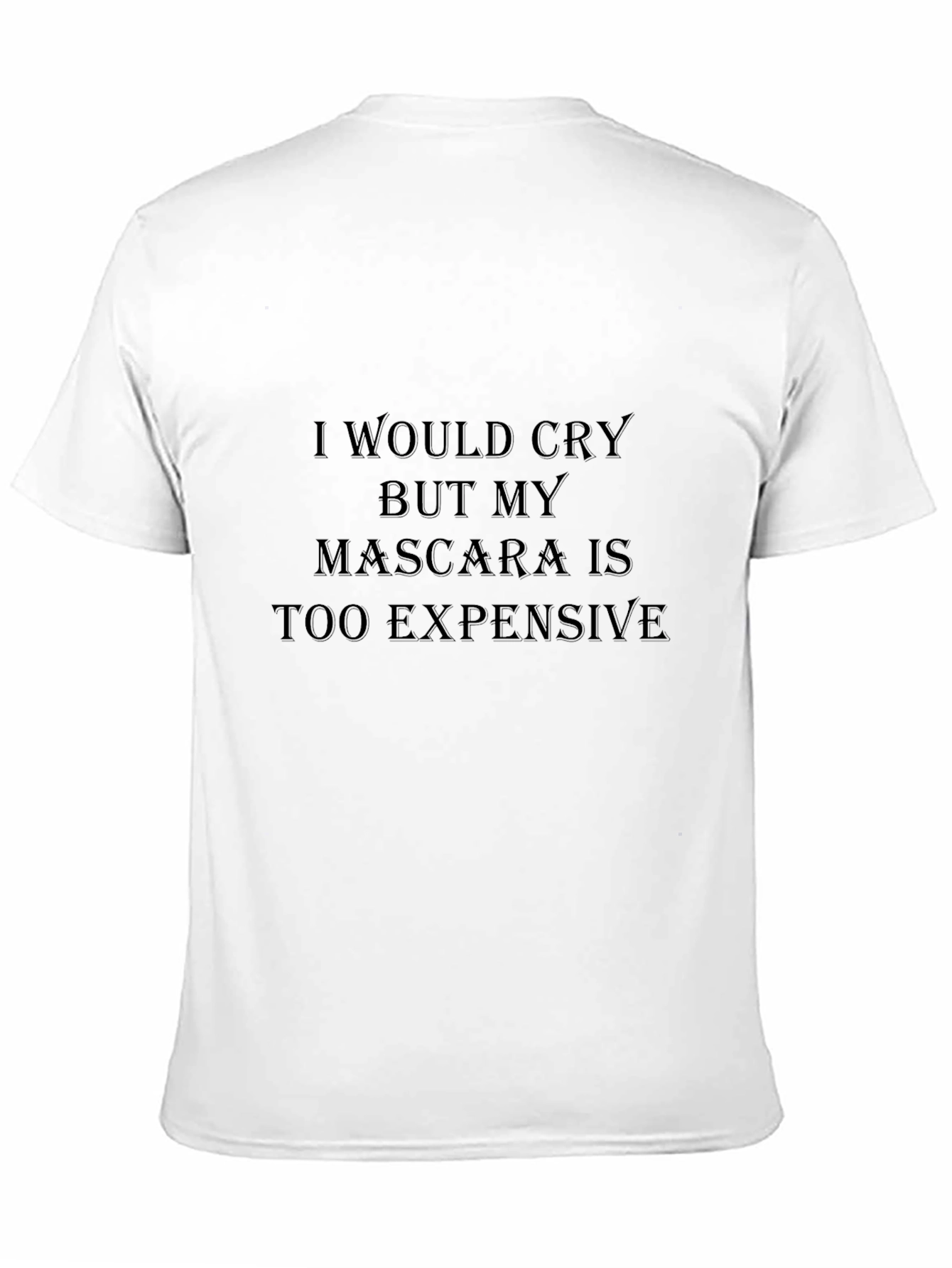 Funny Mascara Graphic Tee - I Would Cry