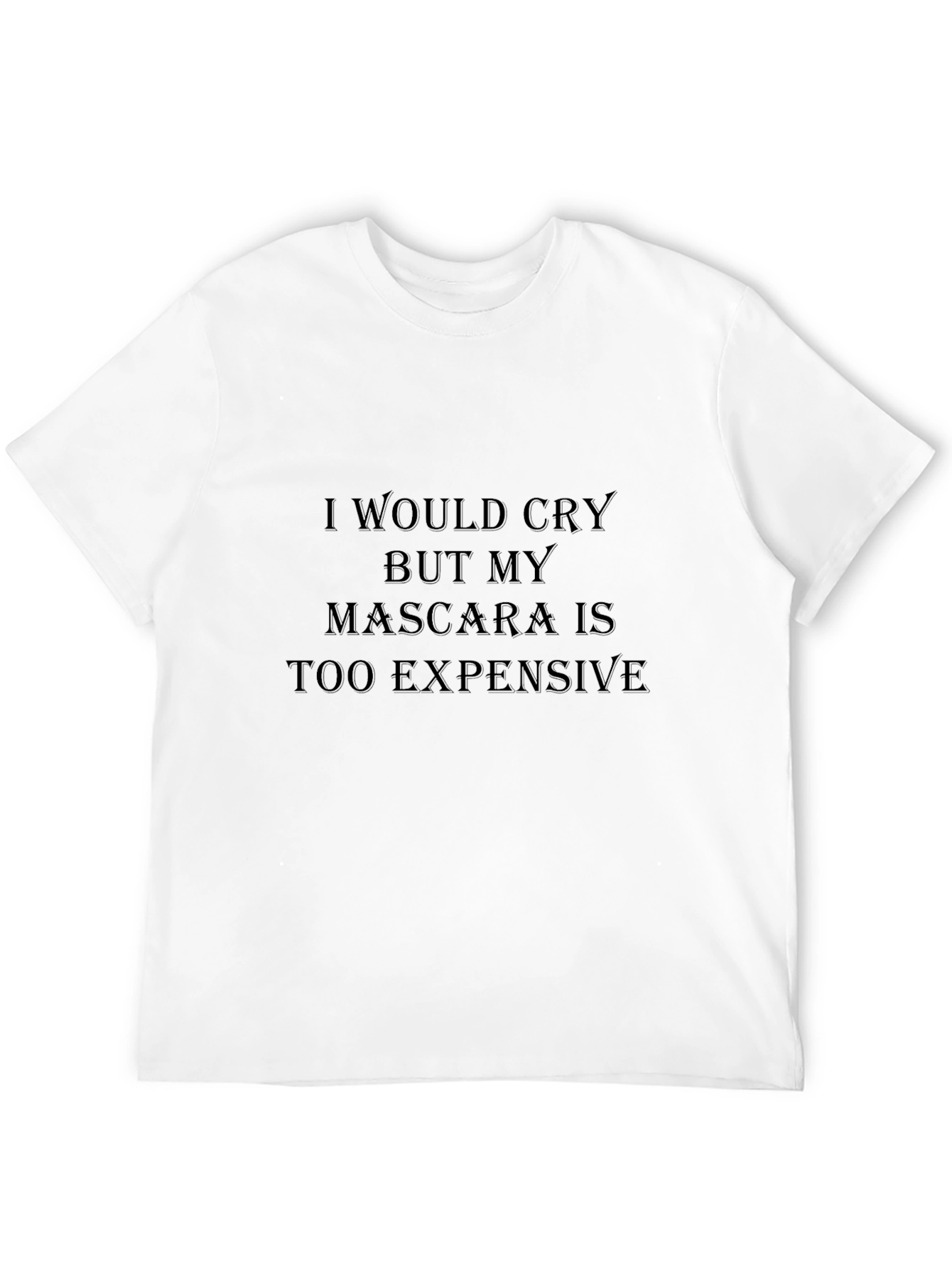 Funny Mascara Graphic Tee - I Would Cry