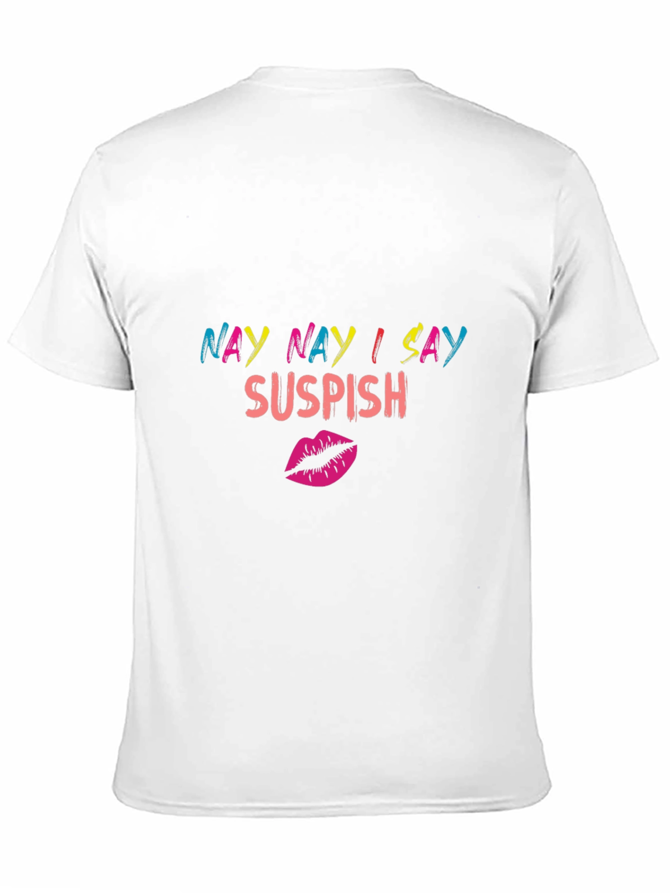 Nay Nay I Say Suspish Graphic T-Shirt