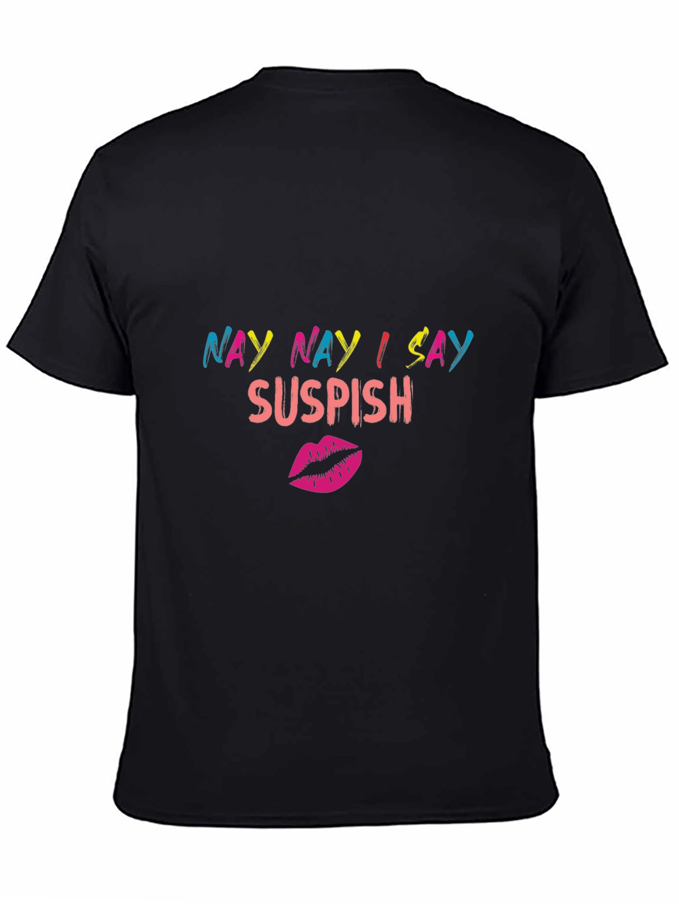 Nay Nay I Say Suspish Graphic T-Shirt