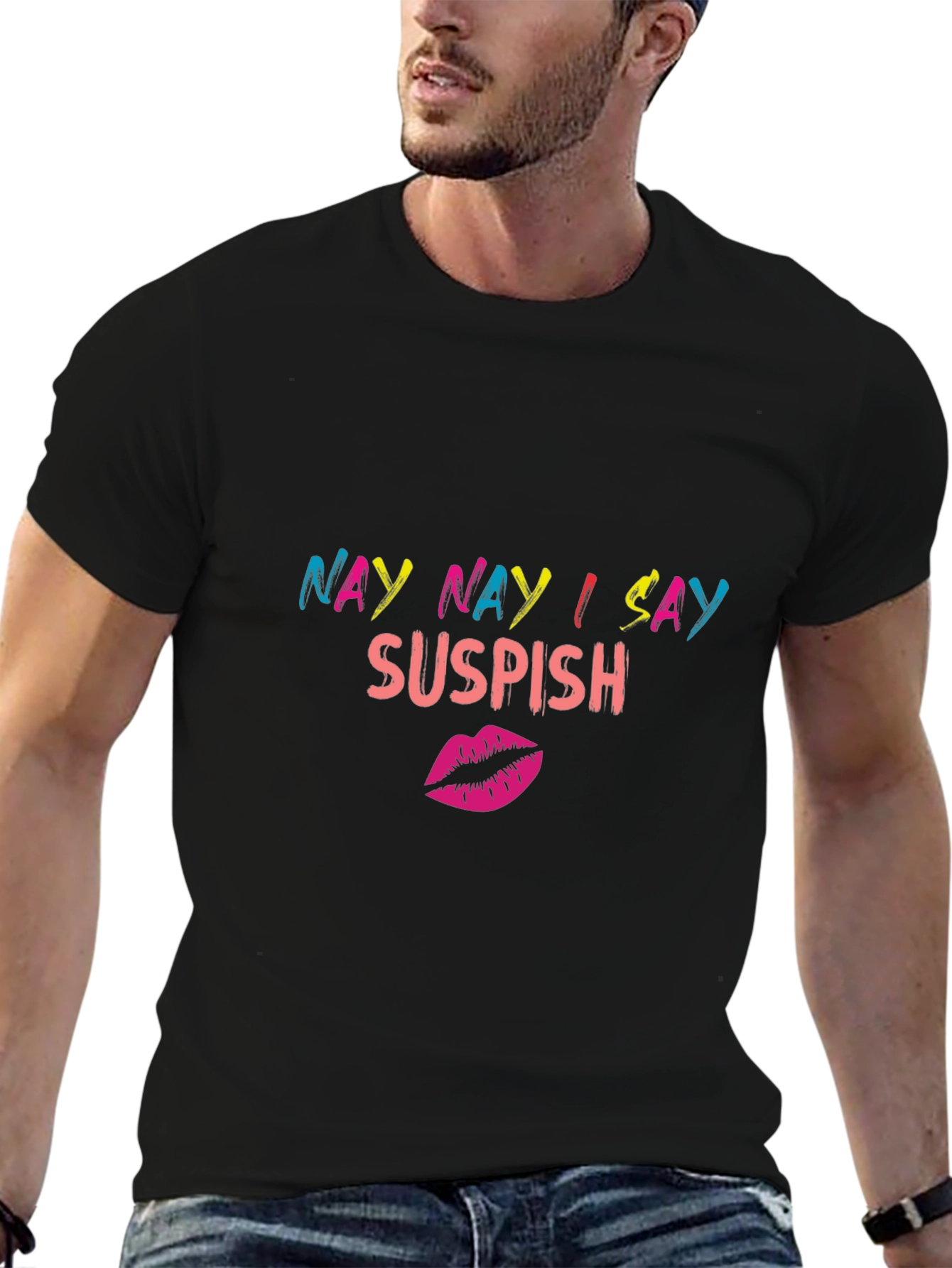 Nay Nay I Say Suspish Graphic T-Shirt