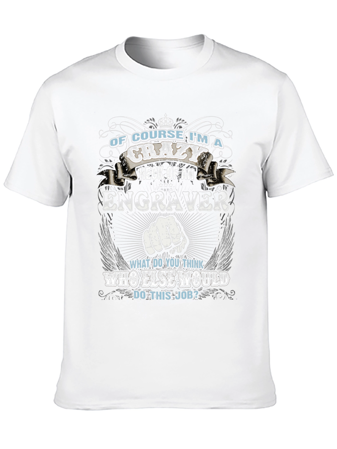 Crazy Engraver T-Shirt - Funny Job Pride