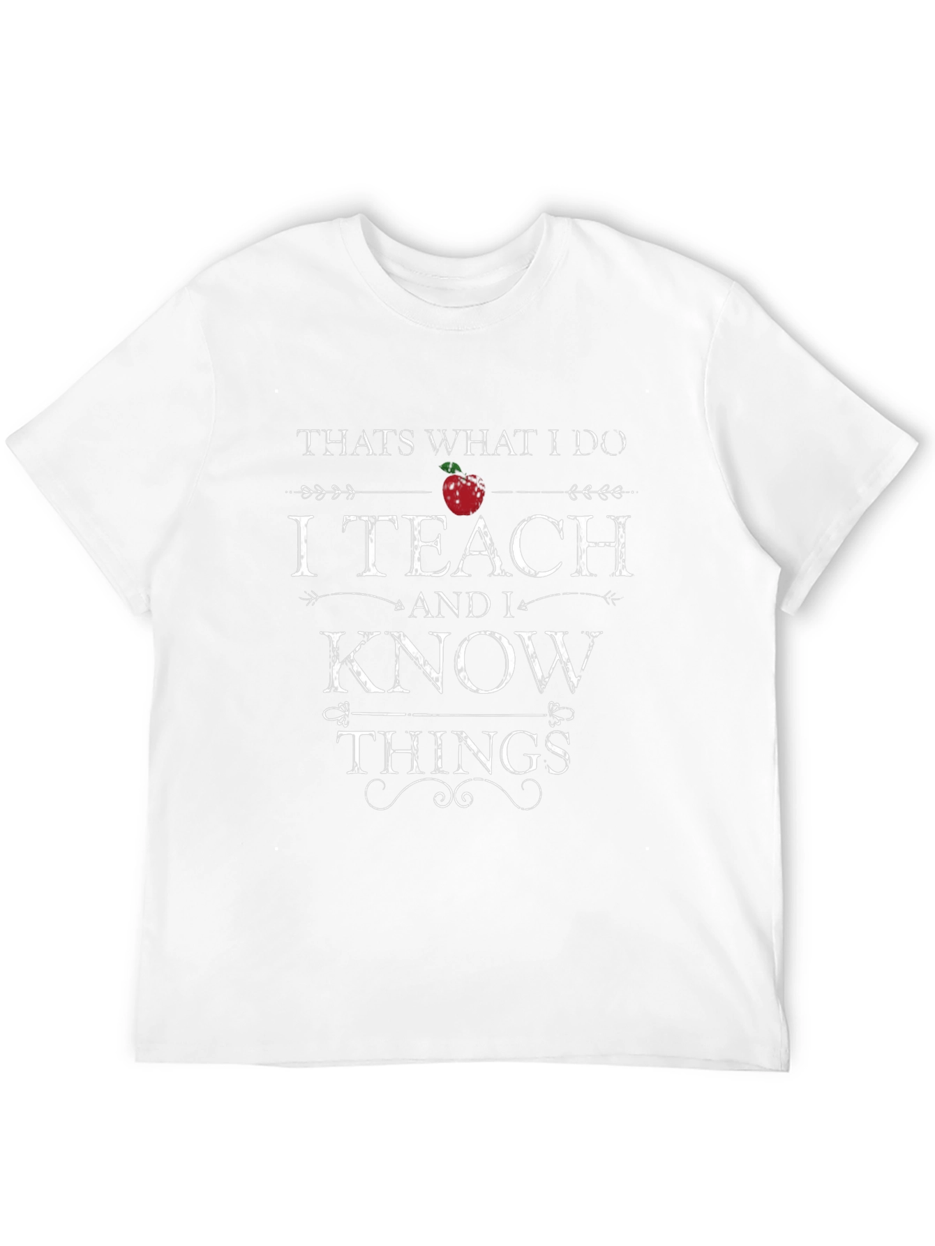 I Teach And I Know Things Graphic Tee