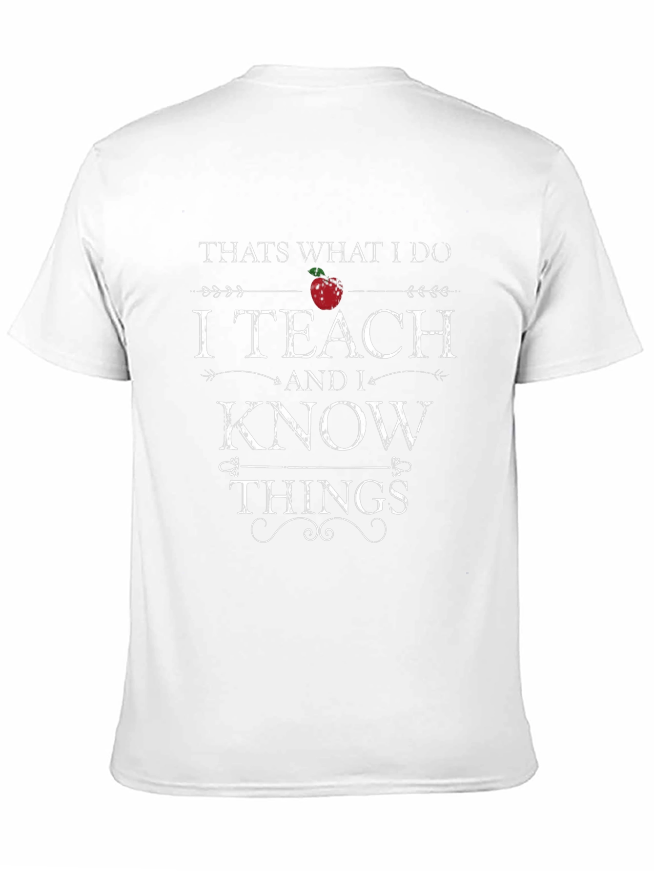 I Teach And I Know Things Graphic Tee