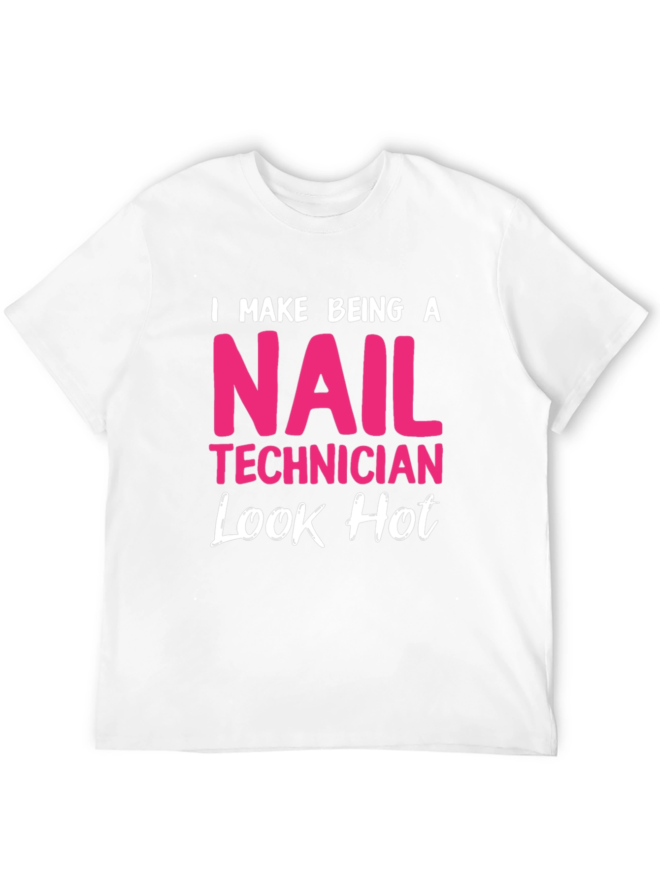 Nail Technician Hot Look T-Shirt