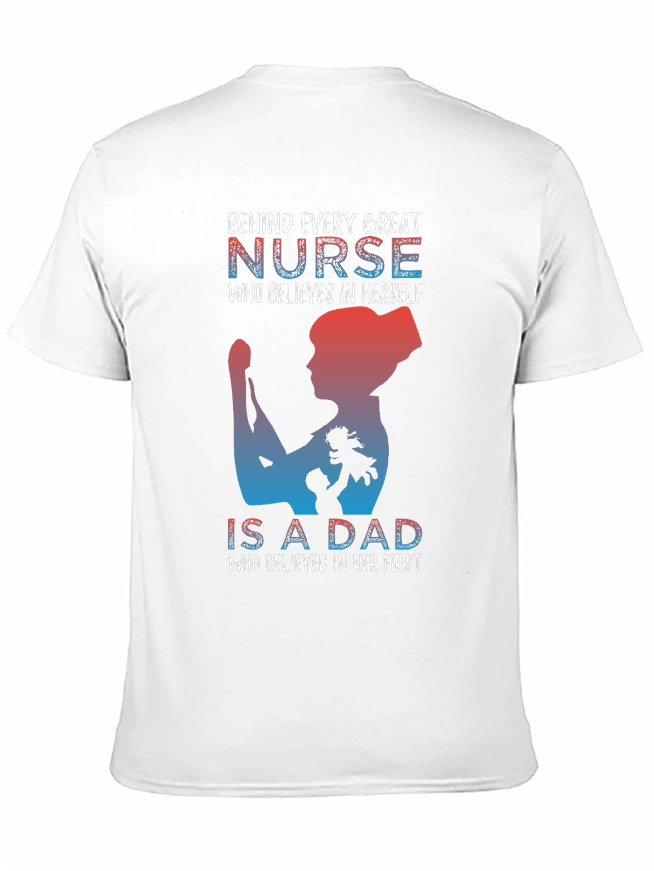 Nurse Dad T-Shirt: Behind Every Great Nurse