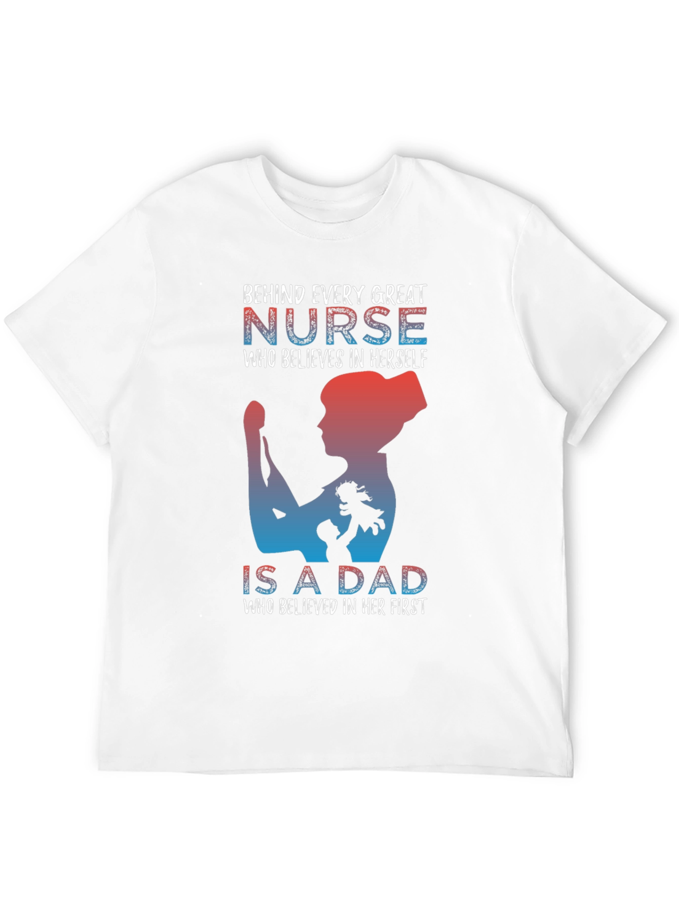Nurse Dad T-Shirt: Behind Every Great Nurse
