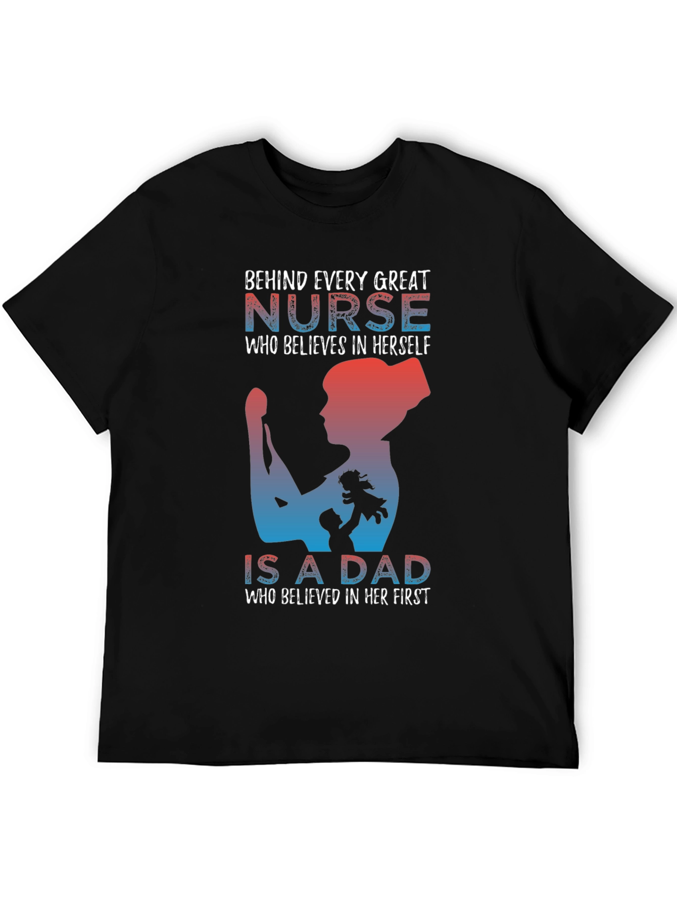 Nurse Dad T-Shirt: Behind Every Great Nurse