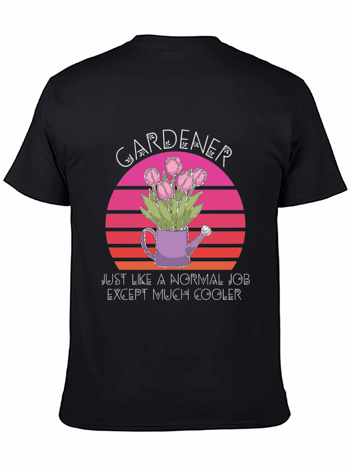 Gardener T-Shirt: Much Cooler Job