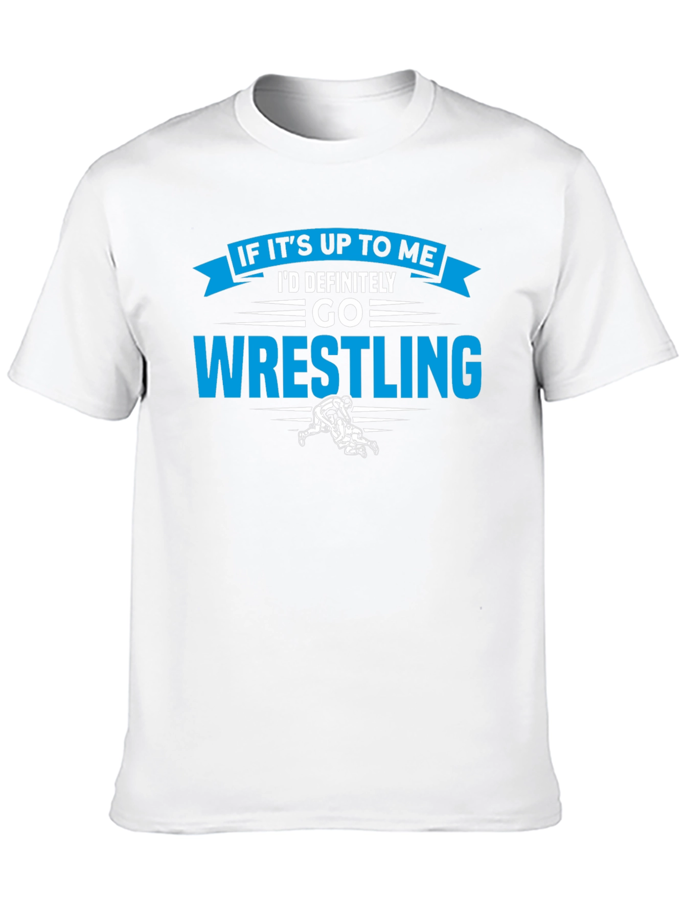 Wrestling Graphic T-Shirt - If Its Up To Me