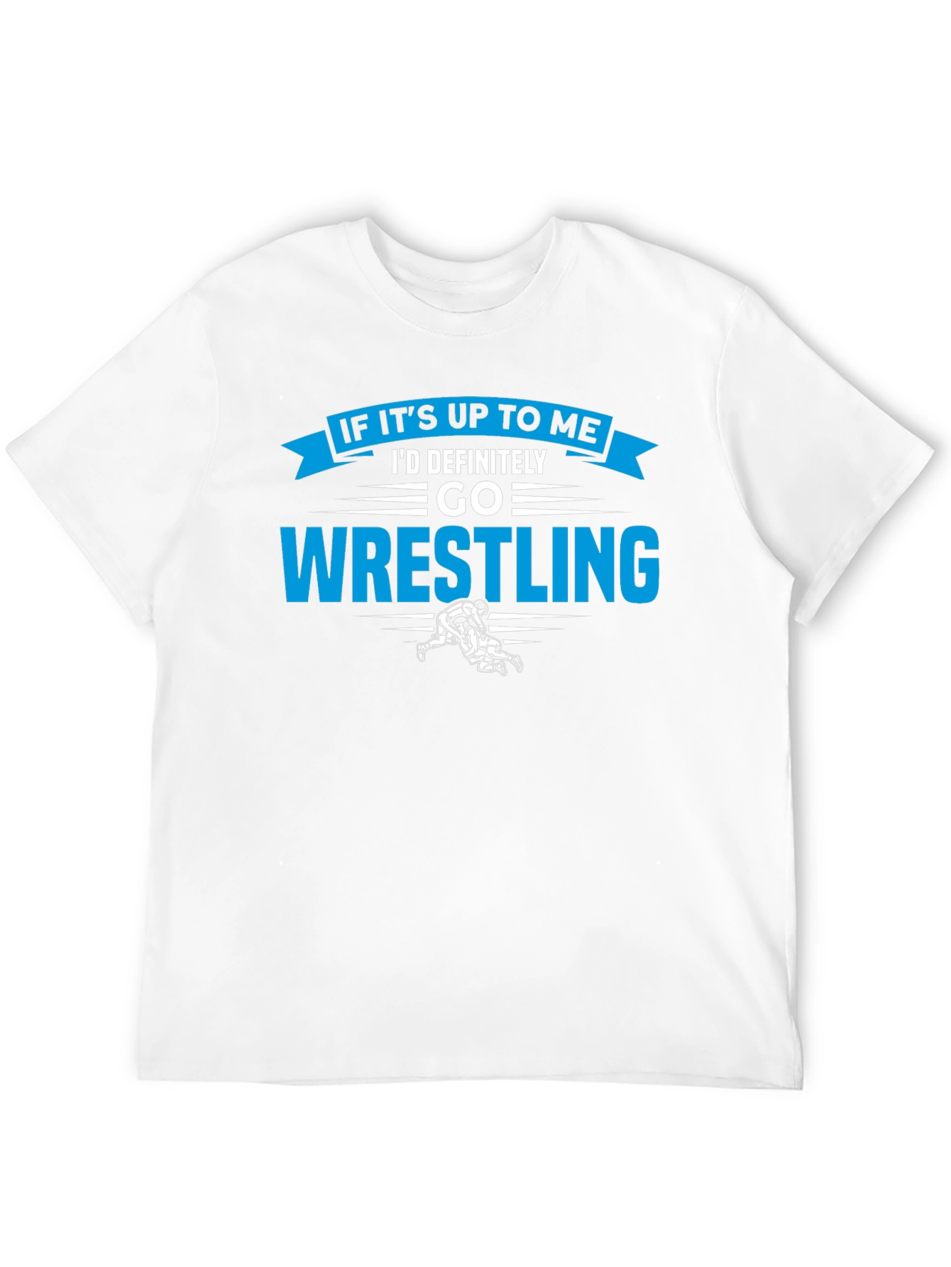 Wrestling Graphic T-Shirt - If Its Up To Me