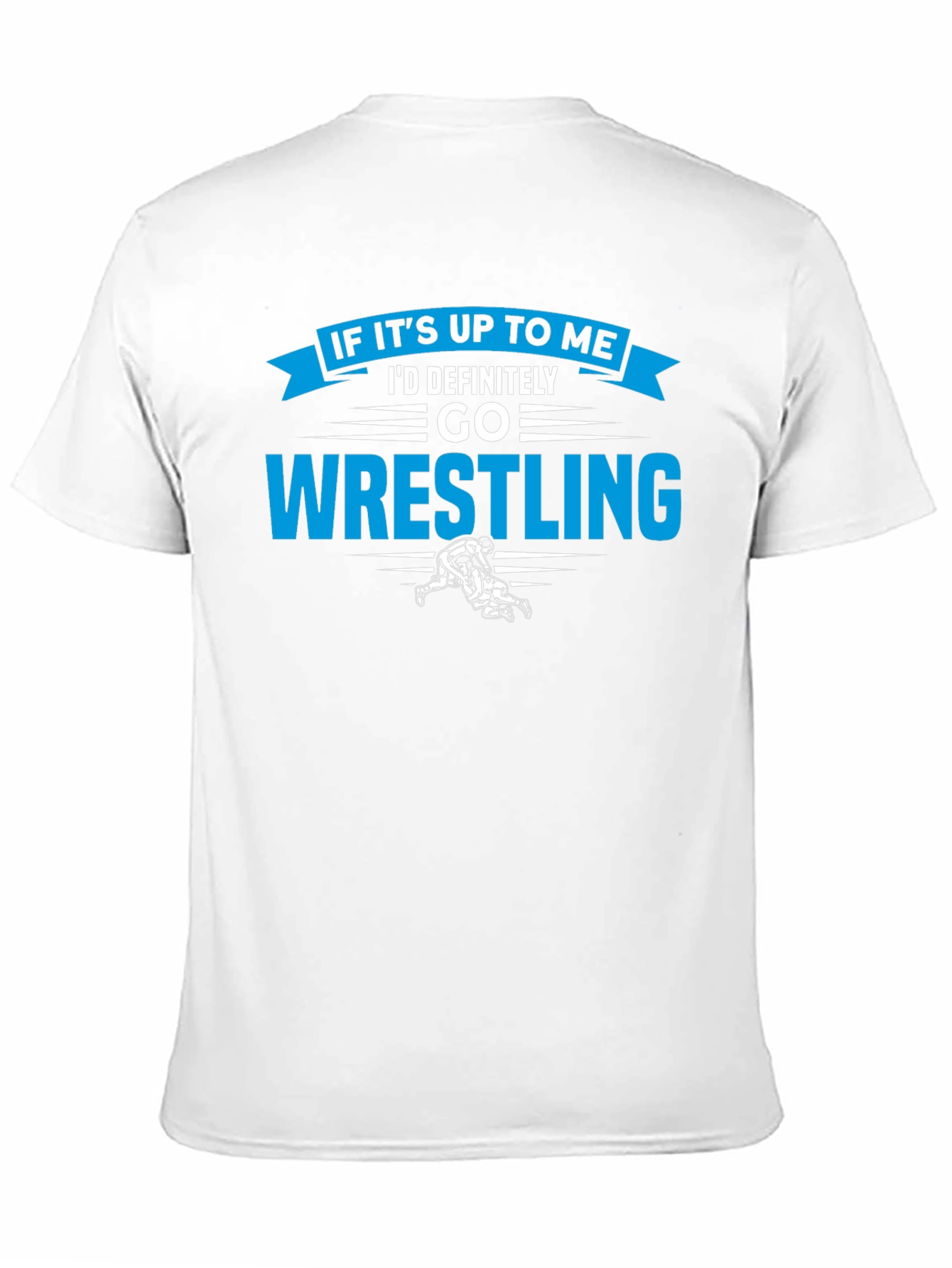 Wrestling Graphic T-Shirt - If Its Up To Me