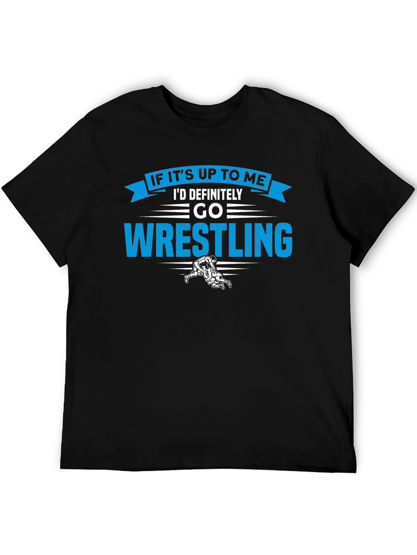 Wrestling Graphic T-Shirt - If Its Up To Me