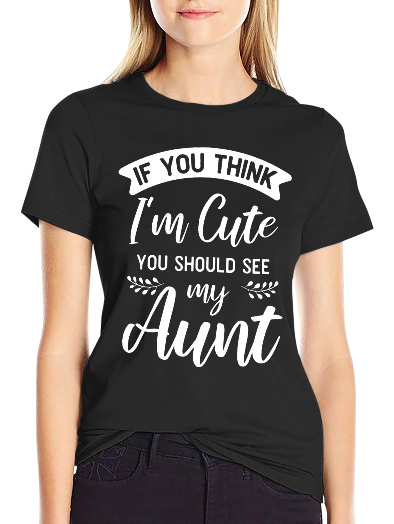 Funny Aunt T-Shirt - If You Think Im Cute