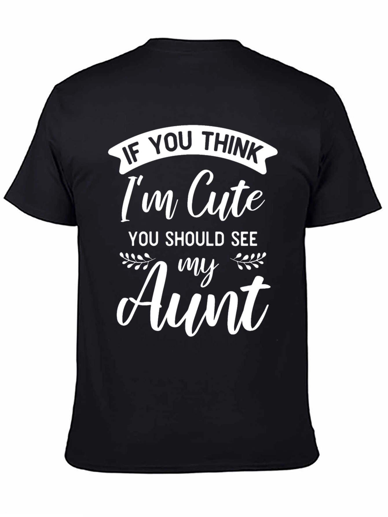 Funny Aunt T-Shirt - If You Think Im Cute