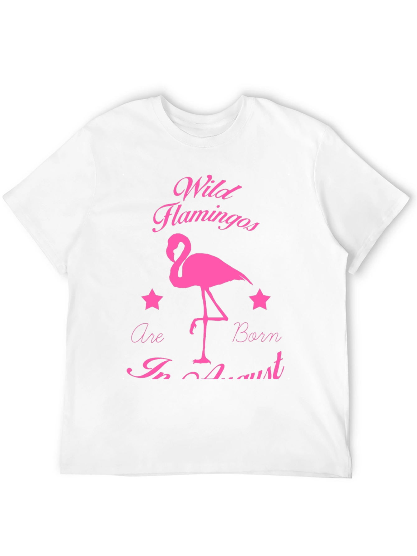 Wild Flamingos Born in August T-Shirt