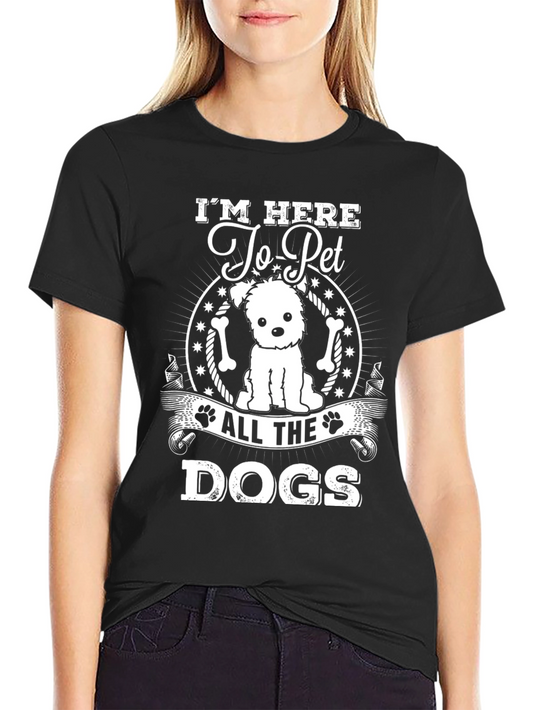 Im Here to Pet All The Dogs T-Shirt