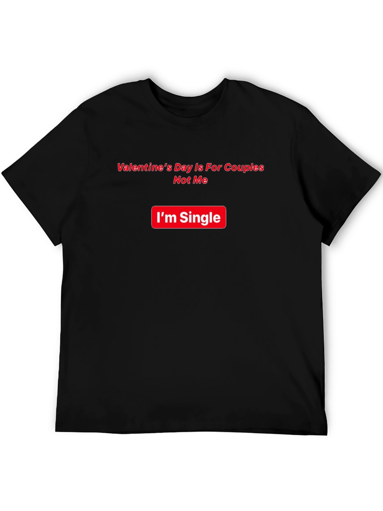 Single Valentines Day Humor T-Shirt