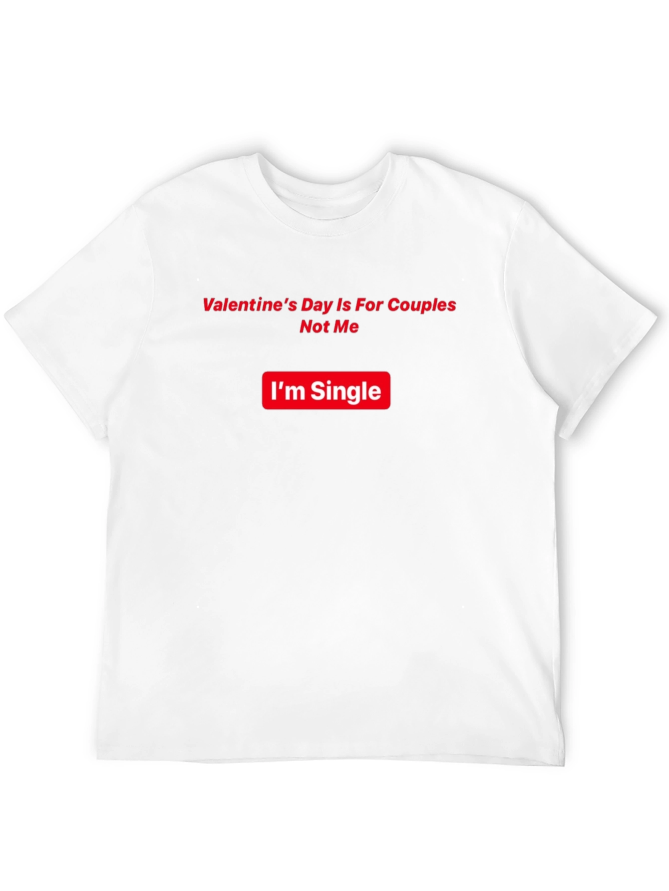Single Valentines Day Humor T-Shirt