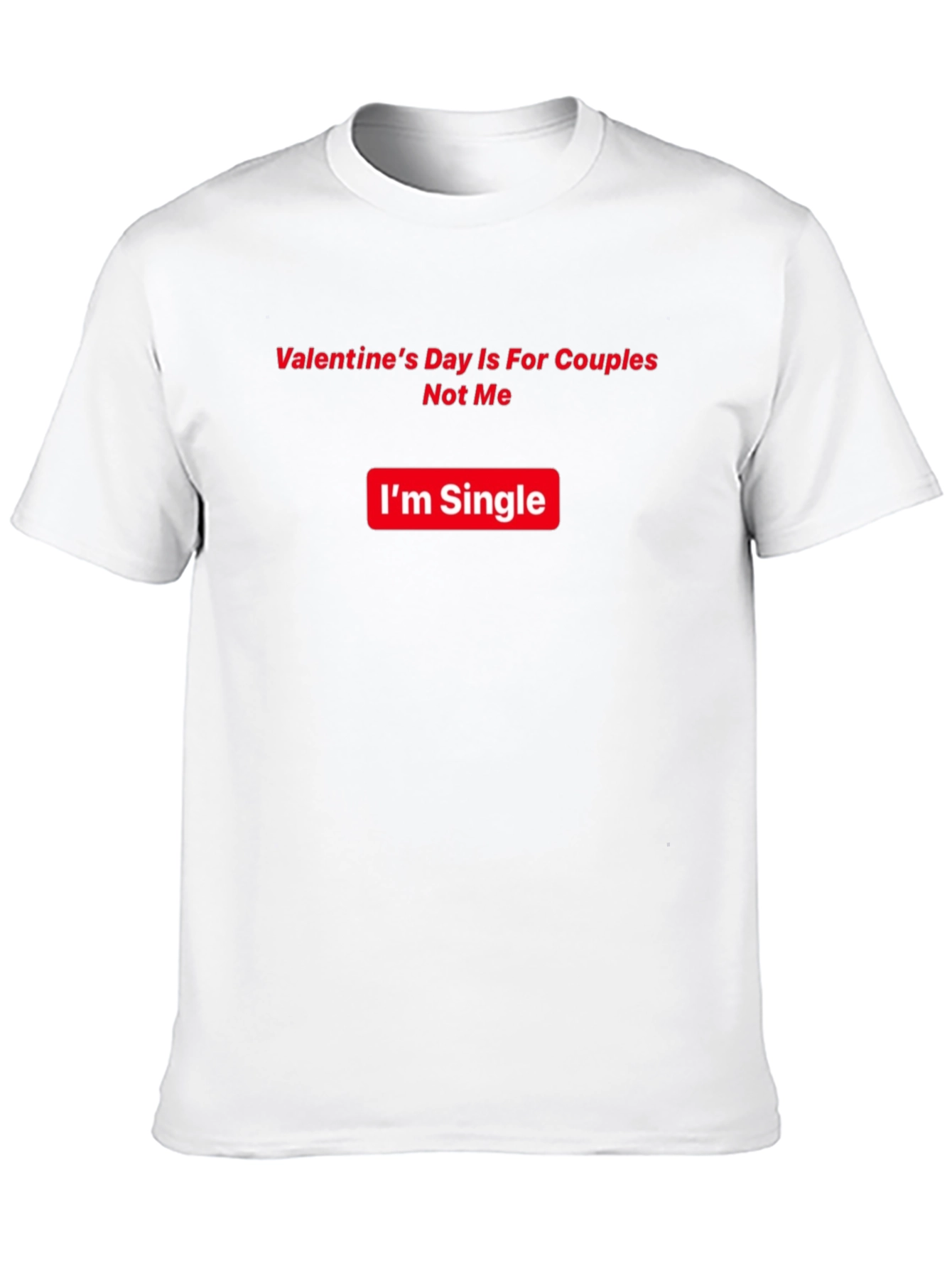 Single Valentines Day Humor T-Shirt
