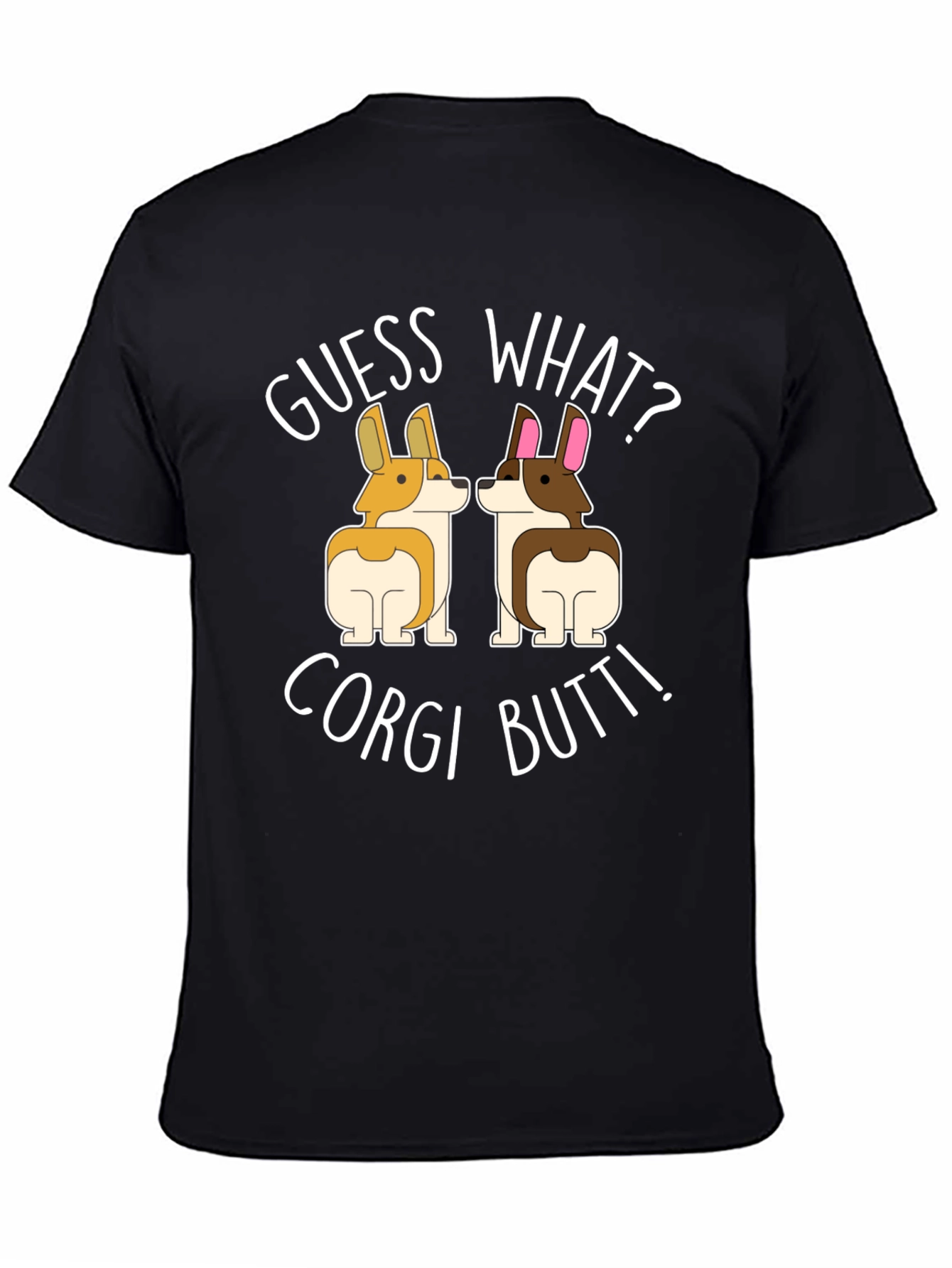Guess What? Corgi Butt! T-Shirt