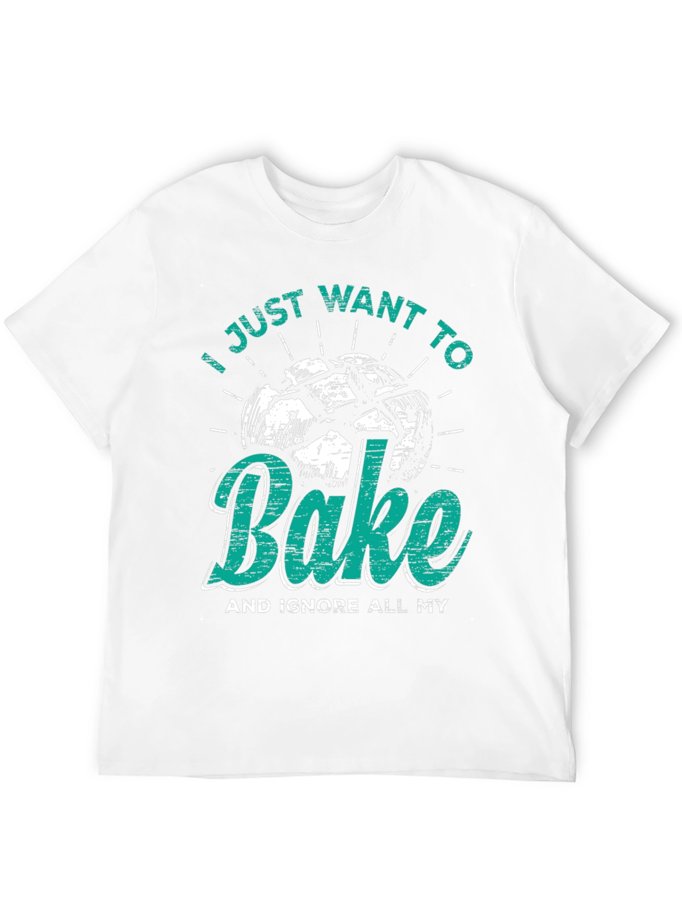 I Just Want to Bake Funny T-Shirt